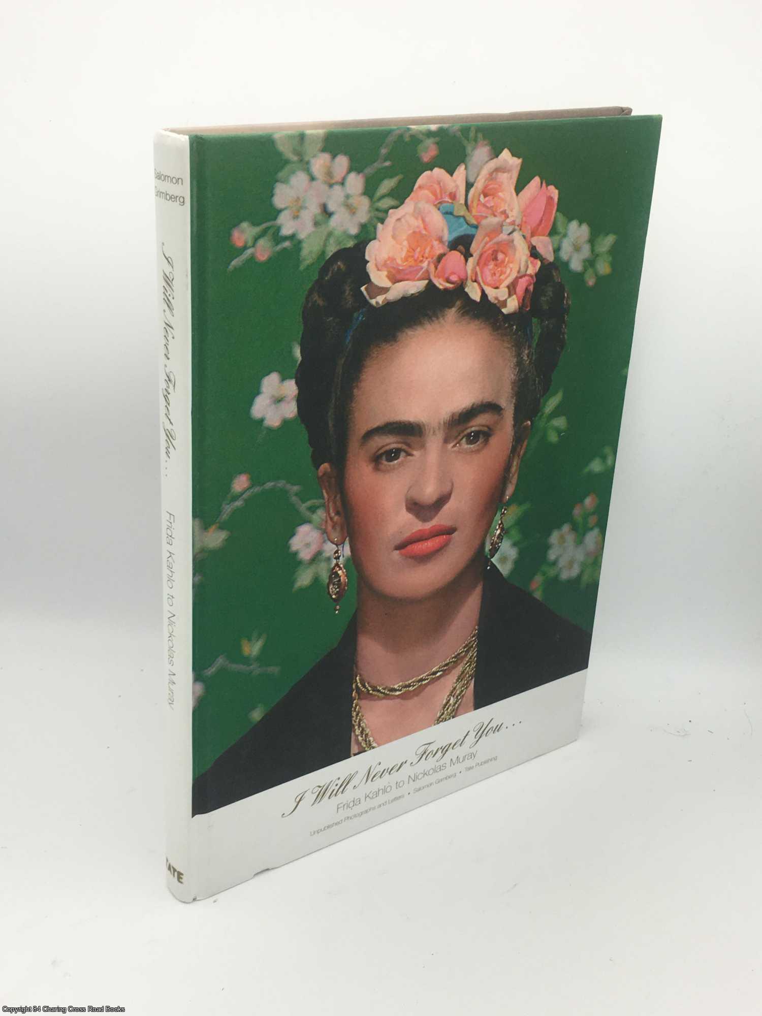 Grimberg - I Will Never Forget You: Frida Kahlo to Nickolas Muray