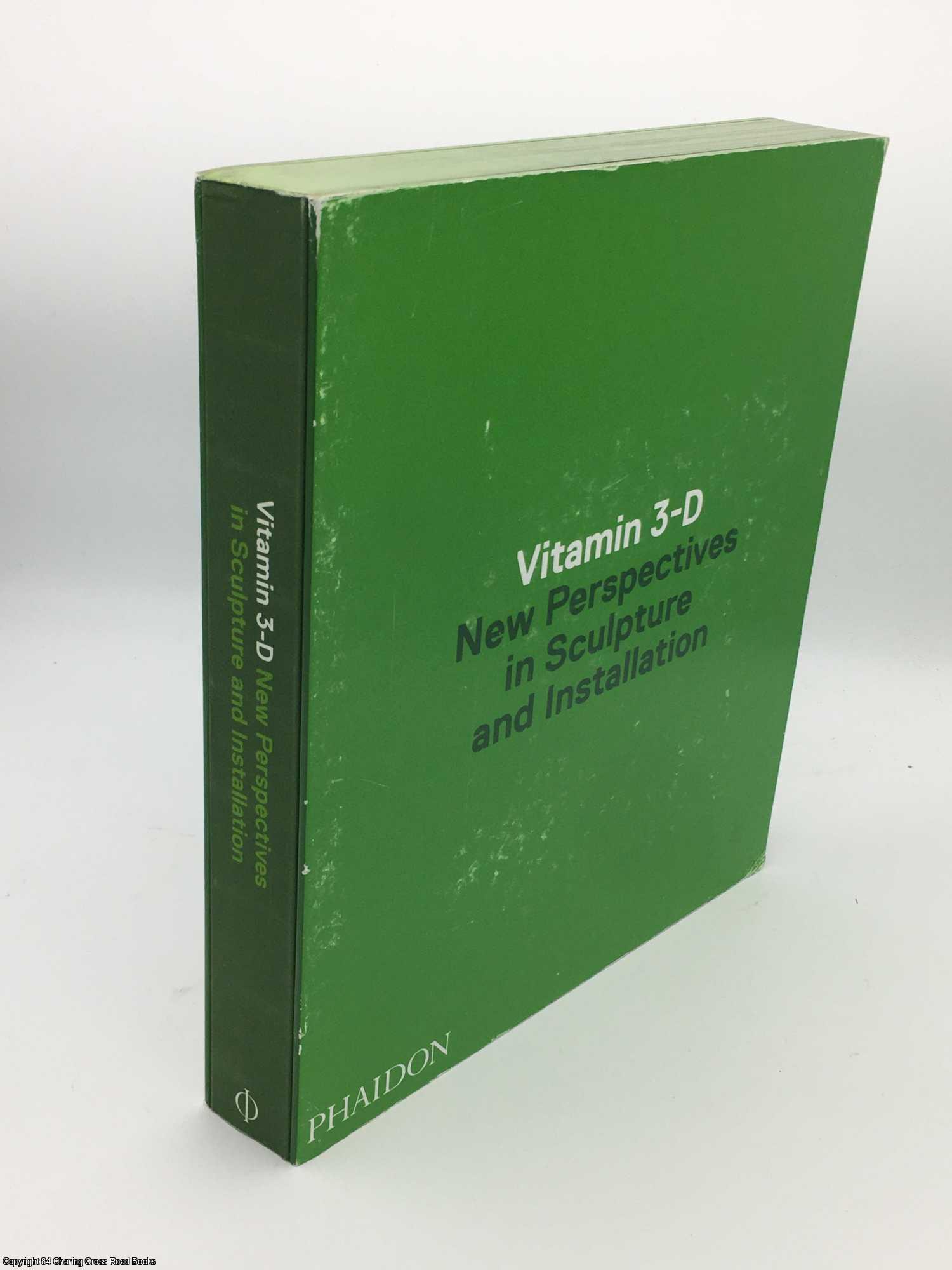 Pedrosa, Adriano - Vitamin 3-D: New Perspectives in Sculpture and Installation