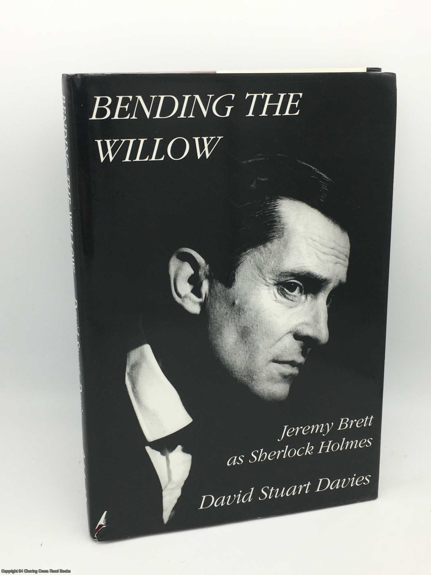 Davies, David Stuart - Bending the Willow: Jeremy Brett as Sherlock Holmes