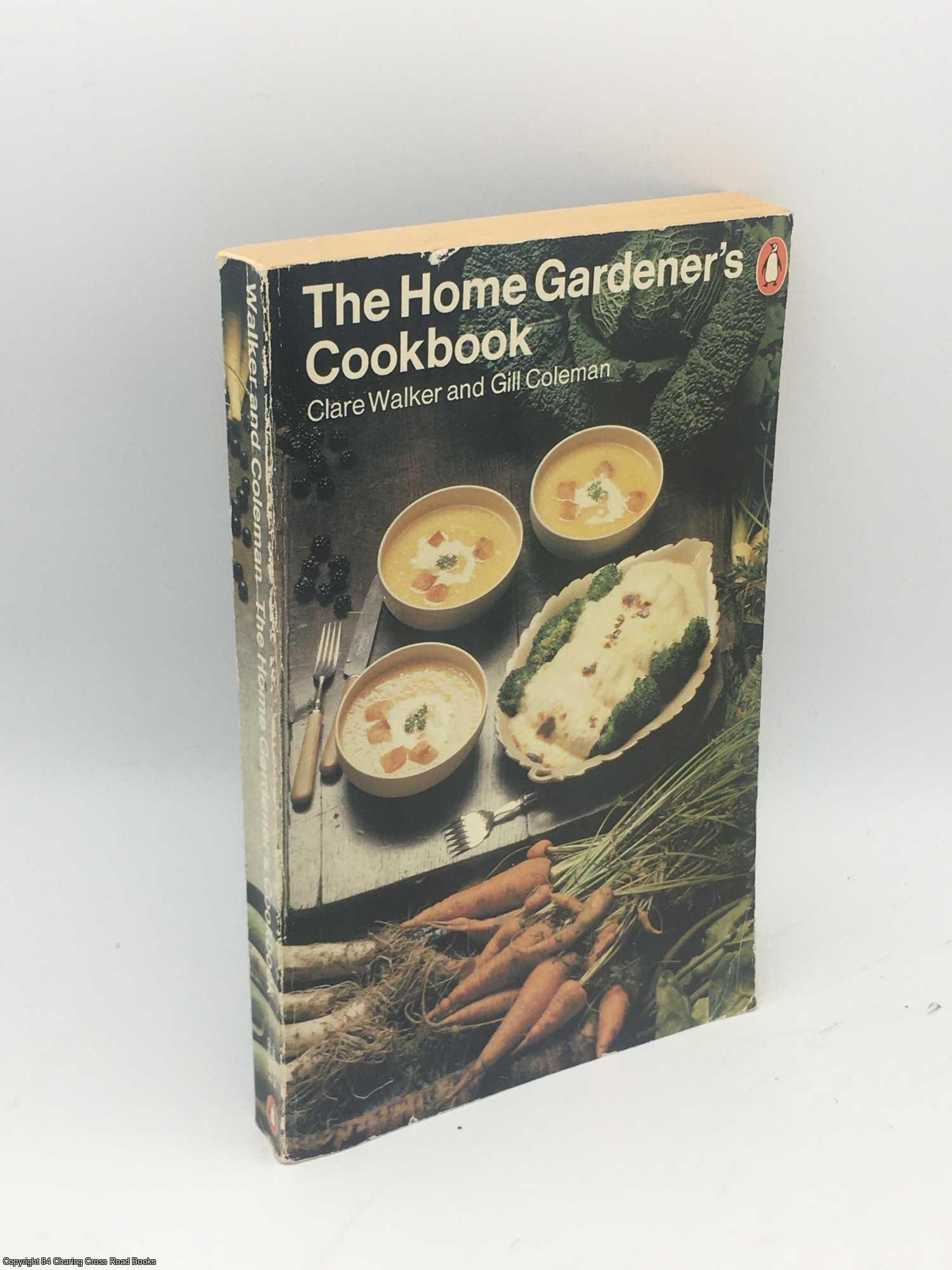 Walker, Clare; Coleman, Gill - The Home Gardener's Cookbook