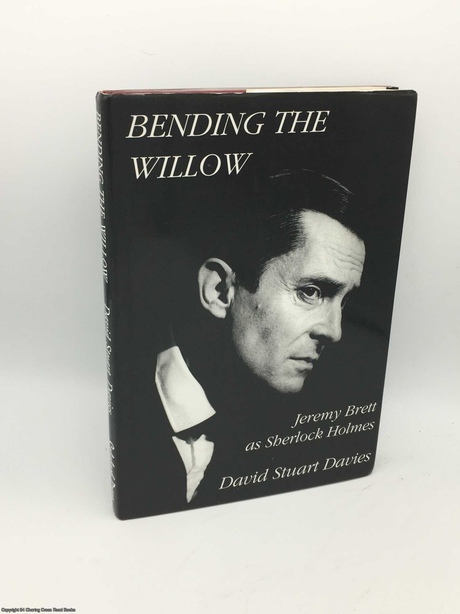 Davies, David Stuart - Bending the Willow: Jeremy Brett as Sherlock Holmes