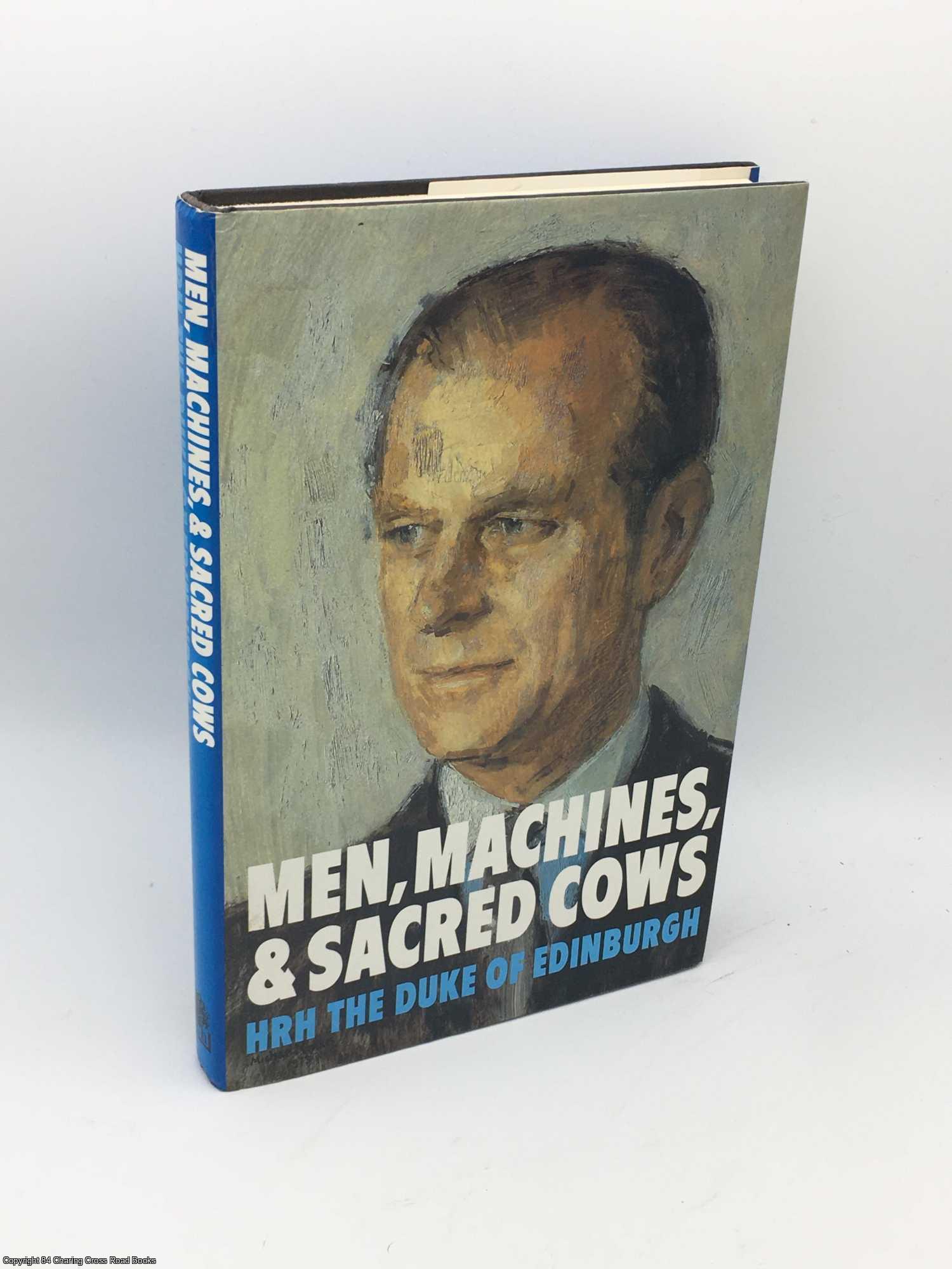 Philip, Prince, the Duke of Edinburgh - Men, Machines and Sacred Cows