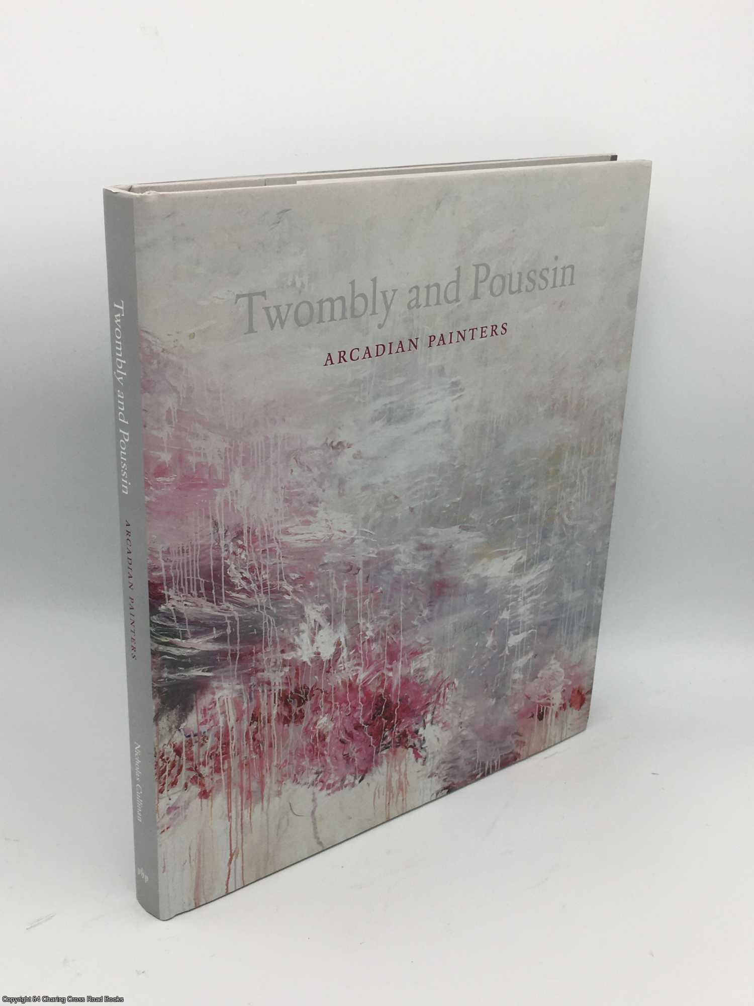 Cullinan, Nicholas - Twombly and Poussin: Arcadian Painters