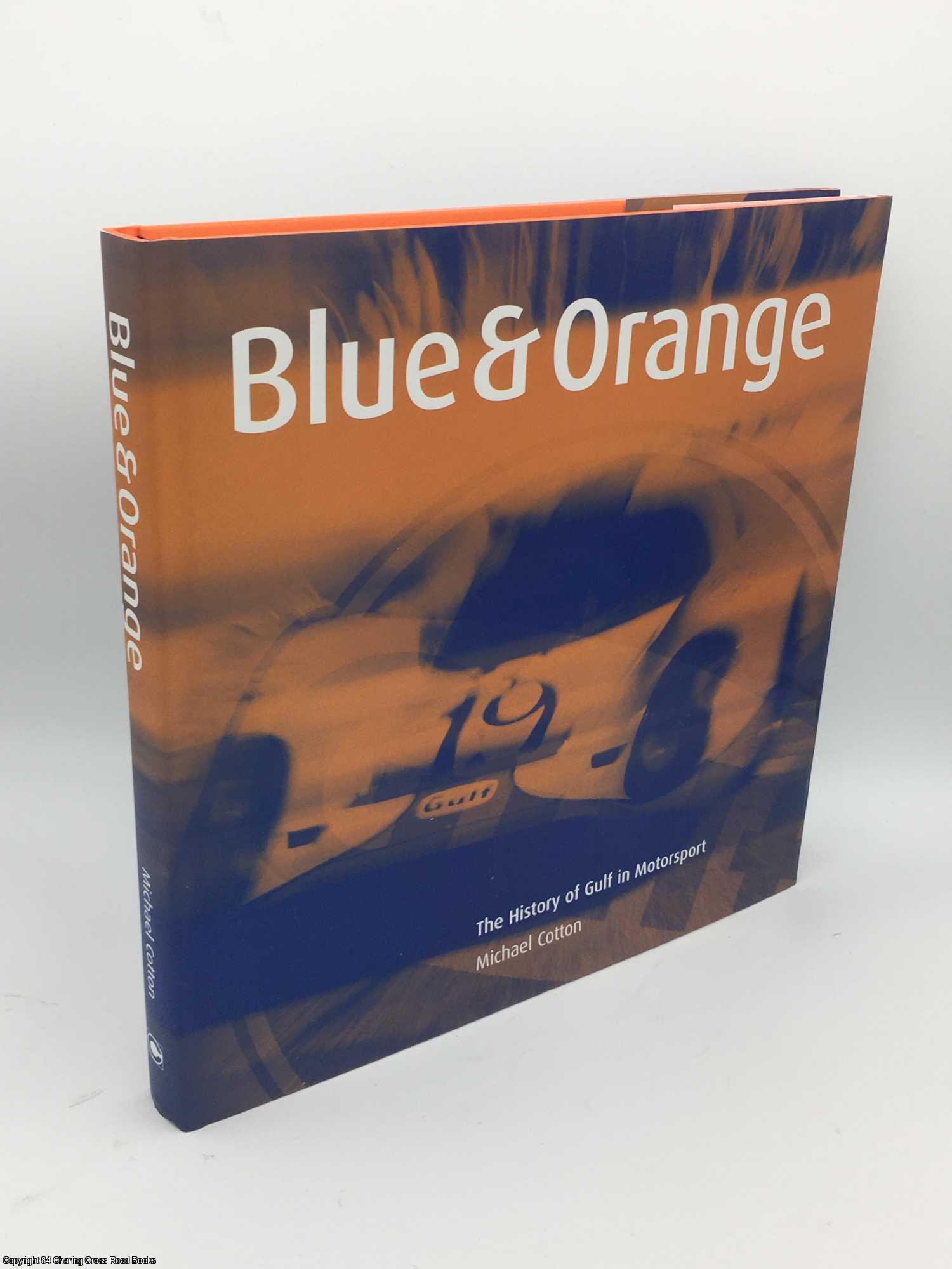 Cotton, Michael - Blue and Orange: The History of Gulf in Motorsport