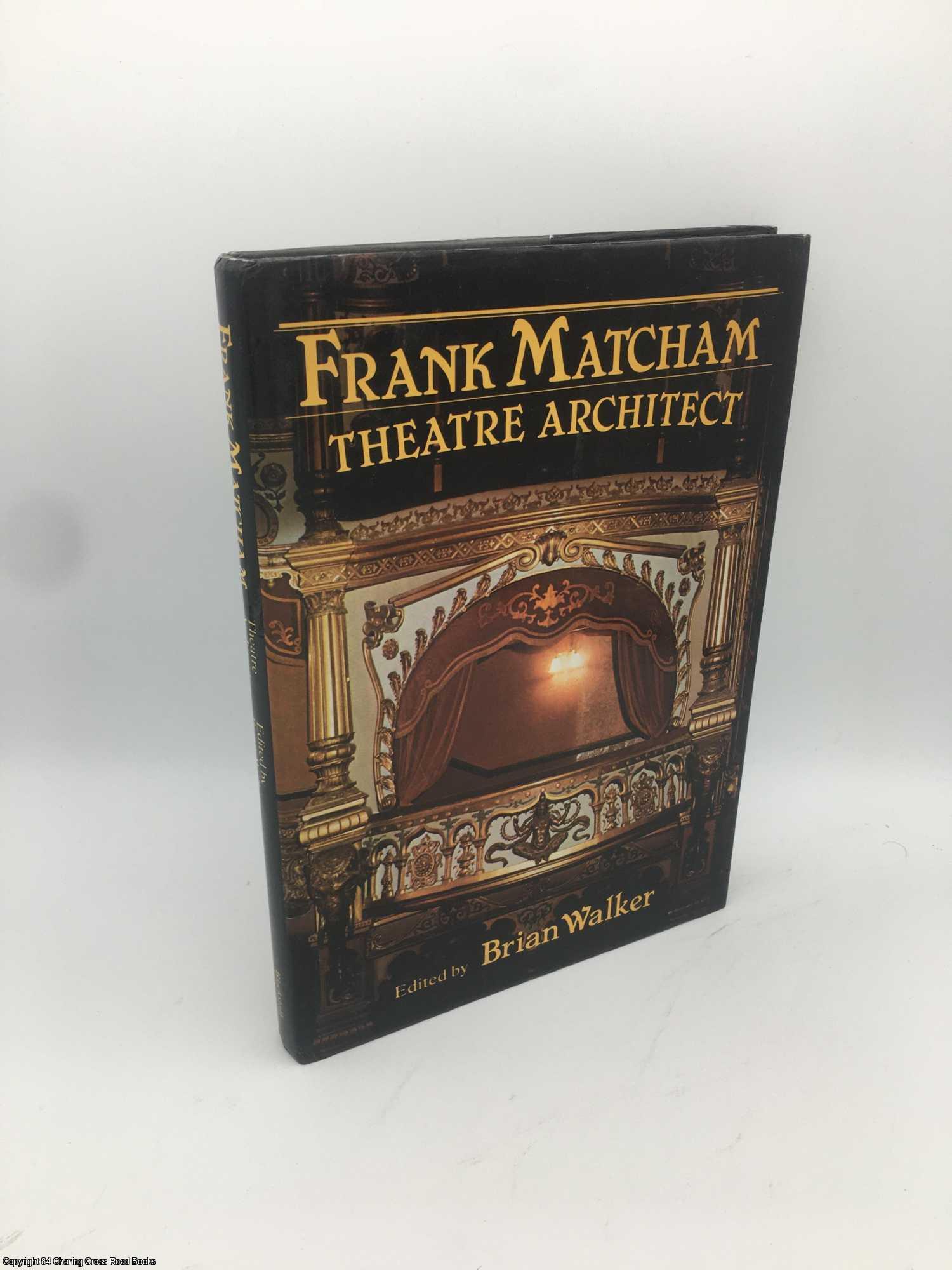 Walker, Brian Mercer - Frank Matcham: Theatre Architect