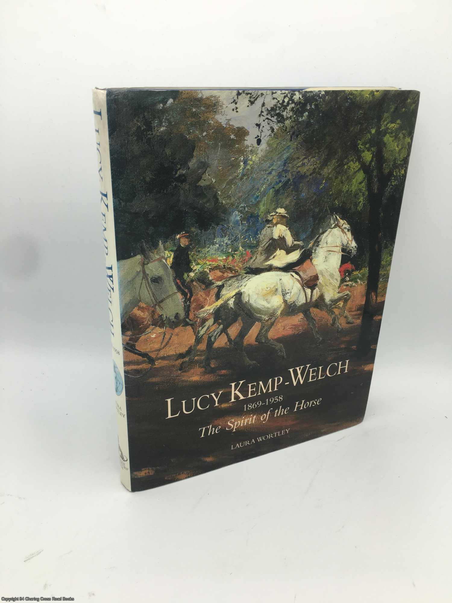 Wortley, Laura - Lucy Kemp-Welch, 1877-1958: The Spirit of the Horse