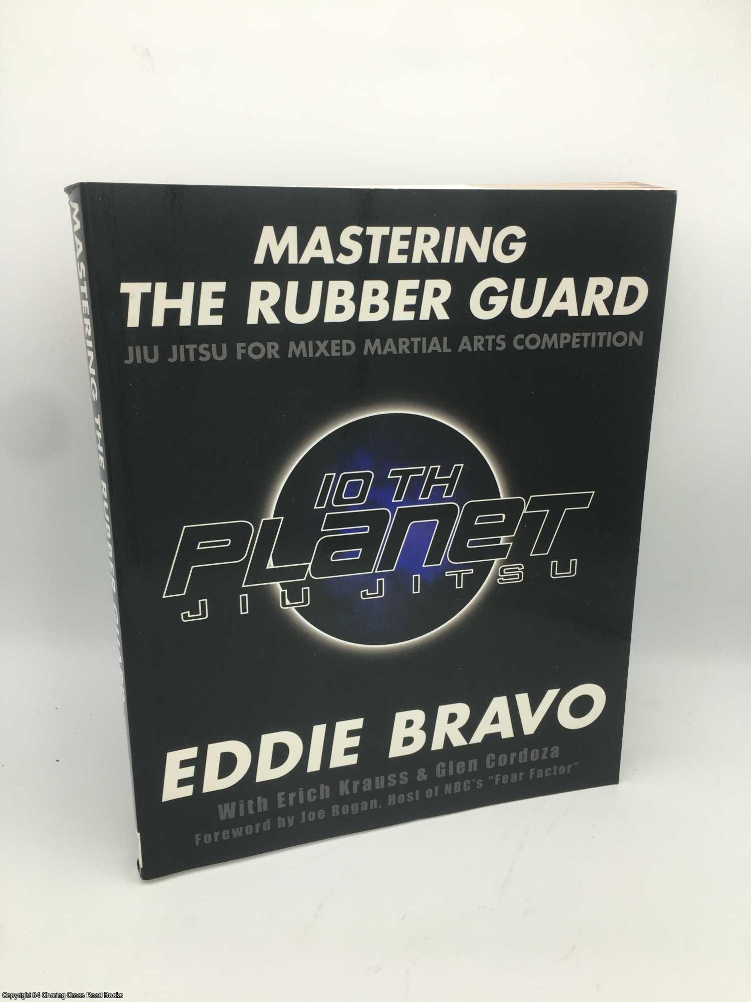 Bravo, Eddie - Mastering the Rubber Guard: Jiu-jitsu for Mixed Martial Arts Competition