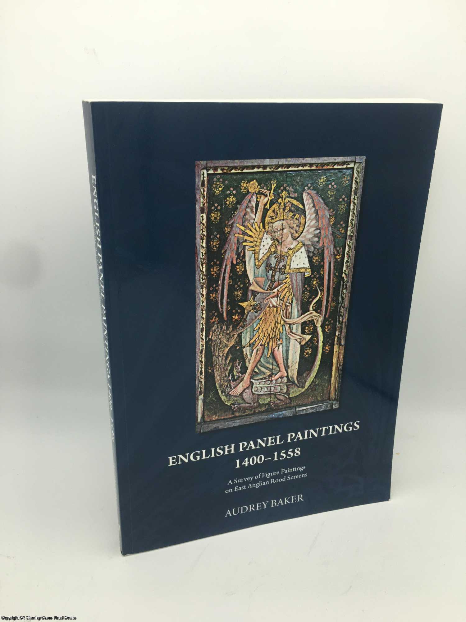 Baker, Audrey M. - English Panel Paintings 1400-1558: A Survey of Figure Paintings on East Anglian Rood-screens