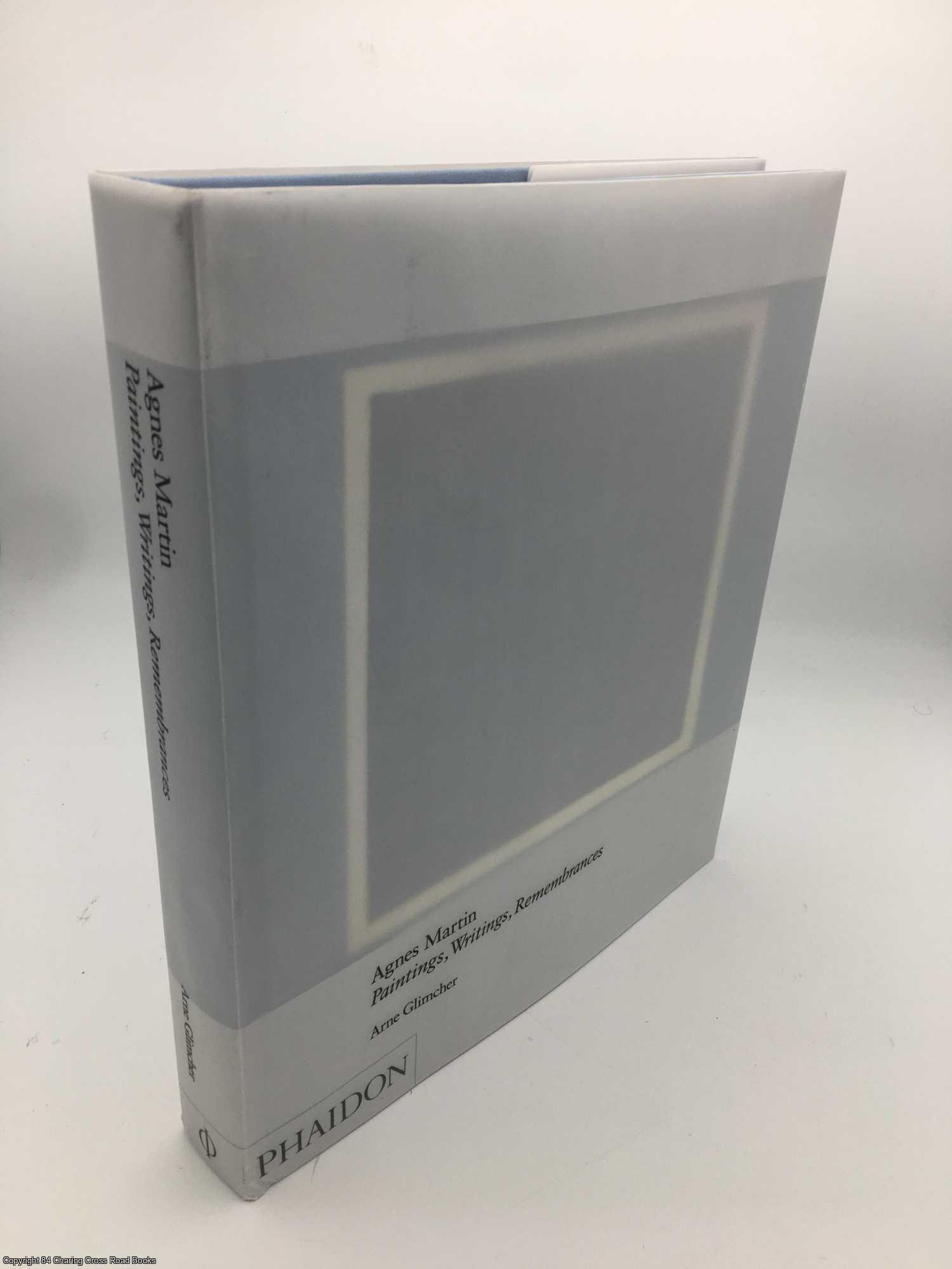 Glimcher, Arne - Agnes Martin: Paintings, Writings, Remembrances by Arne Glimcher