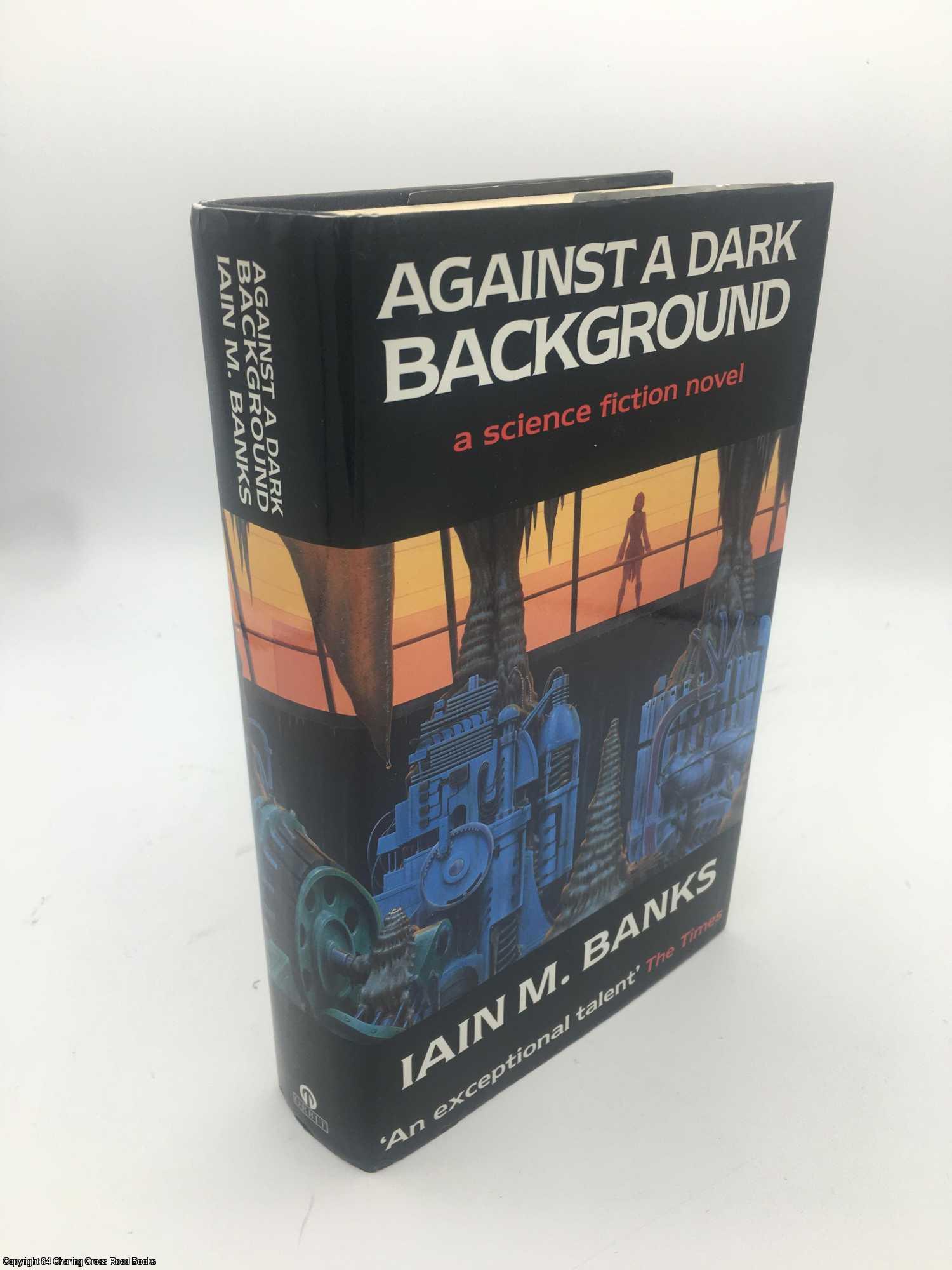 Banks, Iain M. - Against a Dark Background