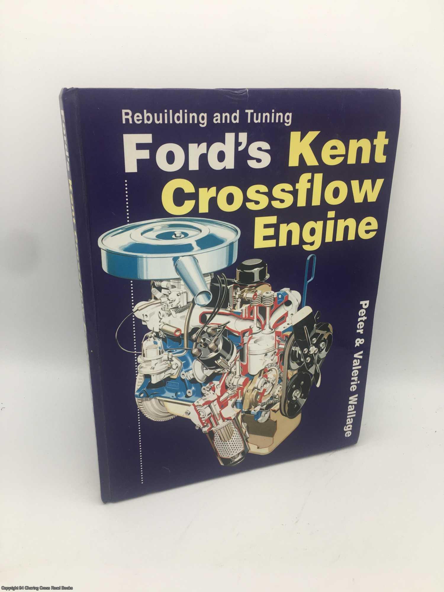 Wallage, Peter - Rebuilding and Tuning Ford's Kent Crossflow Engine