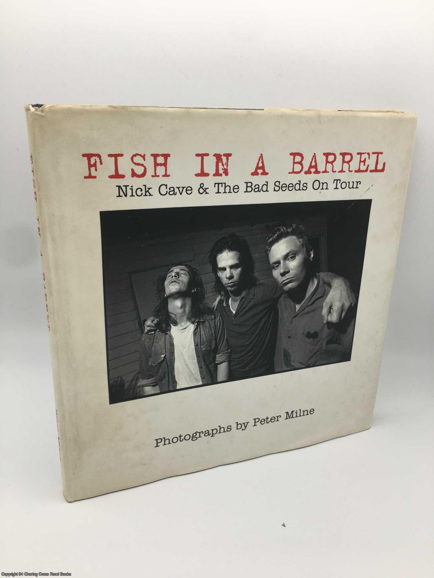 Milne, Peter - Fish in a Barrel : Nick Cave and the Bad Seeds on Tour