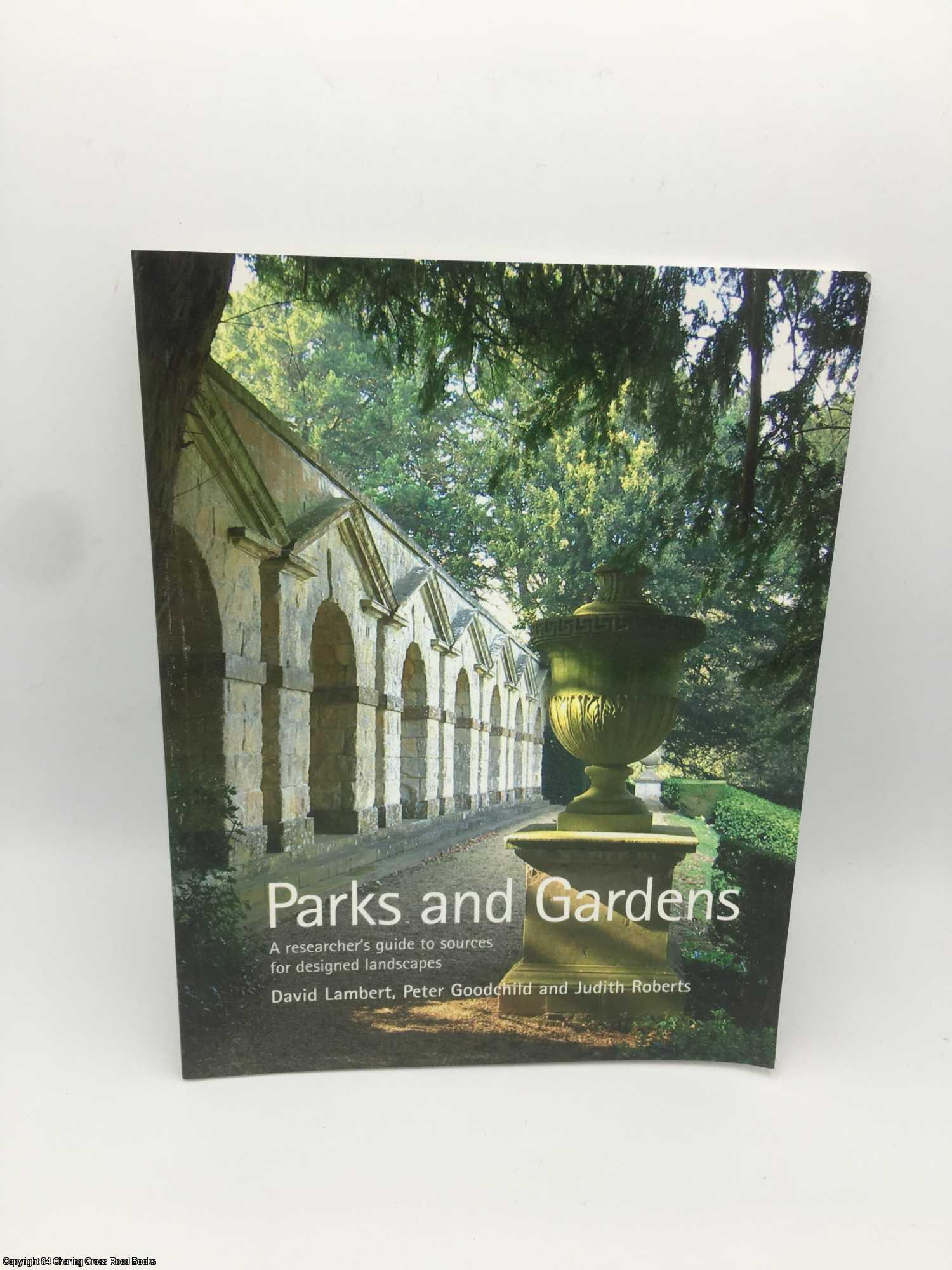 Lambert, David - Parks and Gardens: A Researcher's Guide to Sources for Designed Landscapes