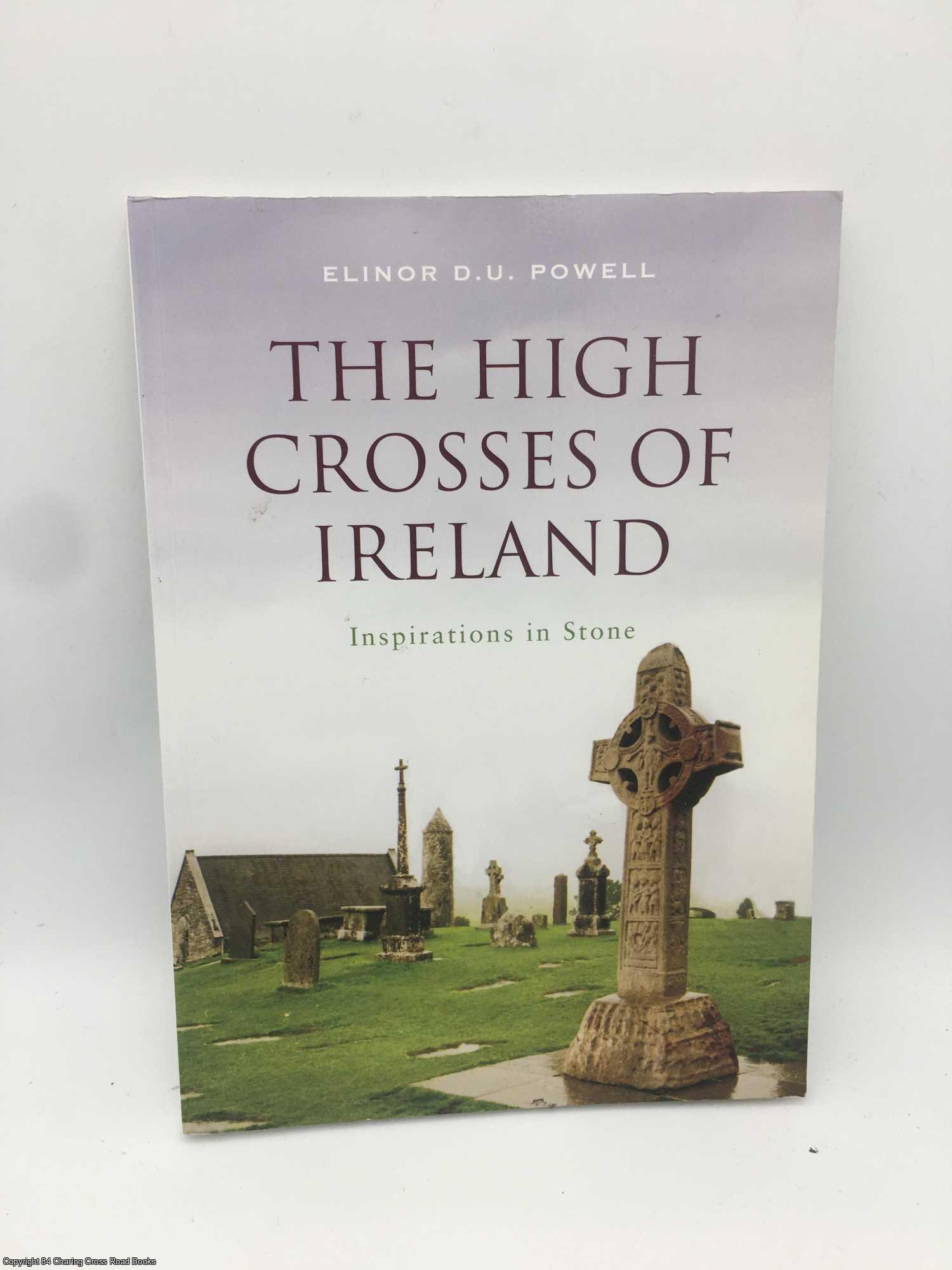 Powell, Elinor - The High Crosses of Ireland: Inspirations in Stone