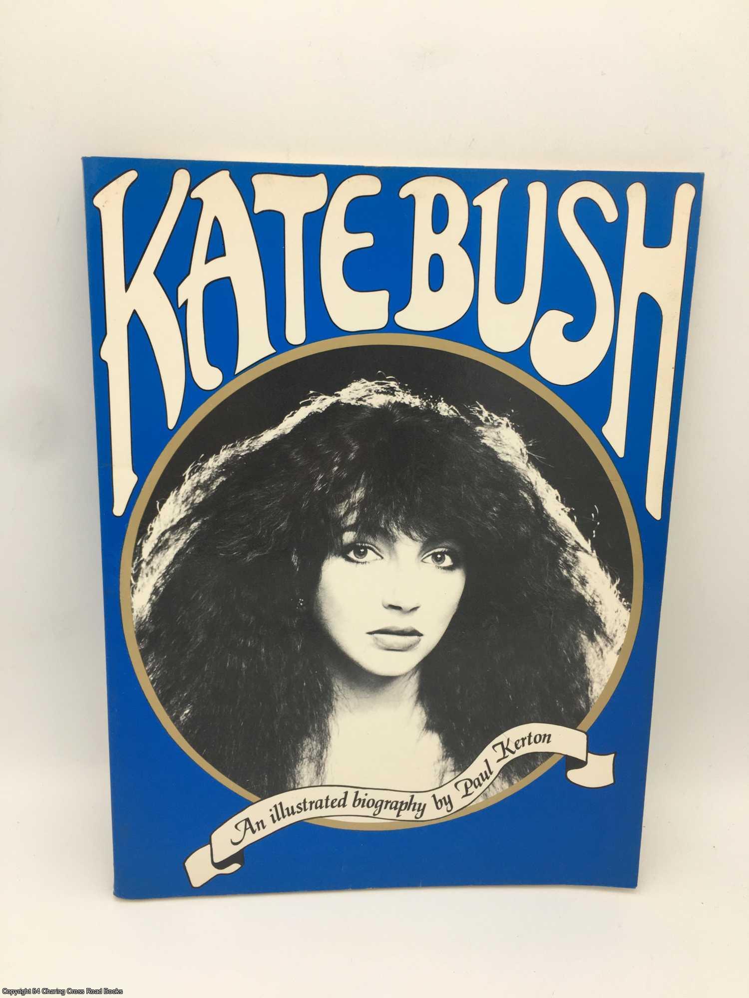 Kerton, Paul - Kate Bush: An Illustrated Biography