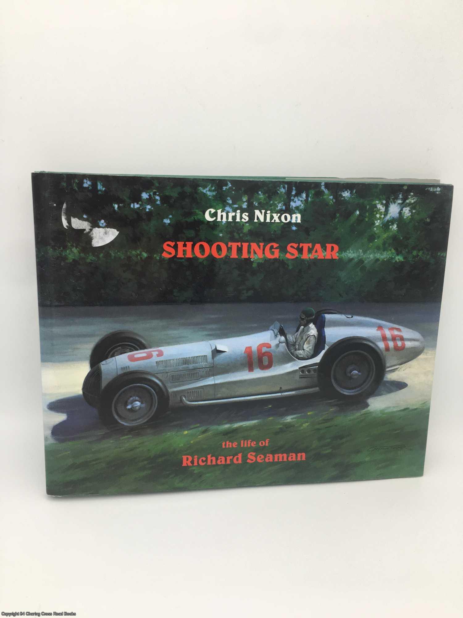 Nixon, Chris - Shooting Star: the Life of Richard Seaman