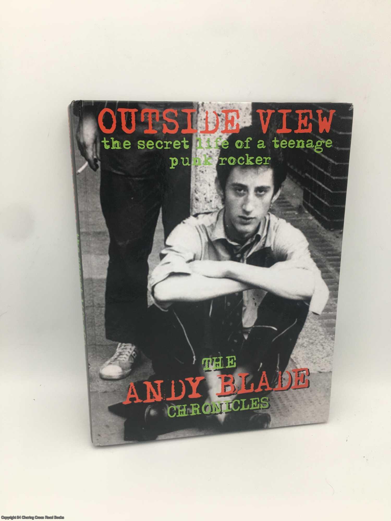 Blade, author Andy - Outside View: the Secret Life of a Teenage Punk Rocker: The Andy Blade Chronicles