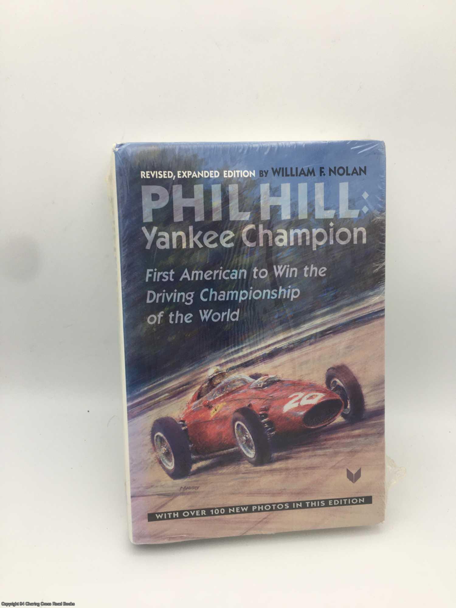 Nolan, William F. - Phil Hill, Yankee Champion: First American to Win the Driving Championship of the World