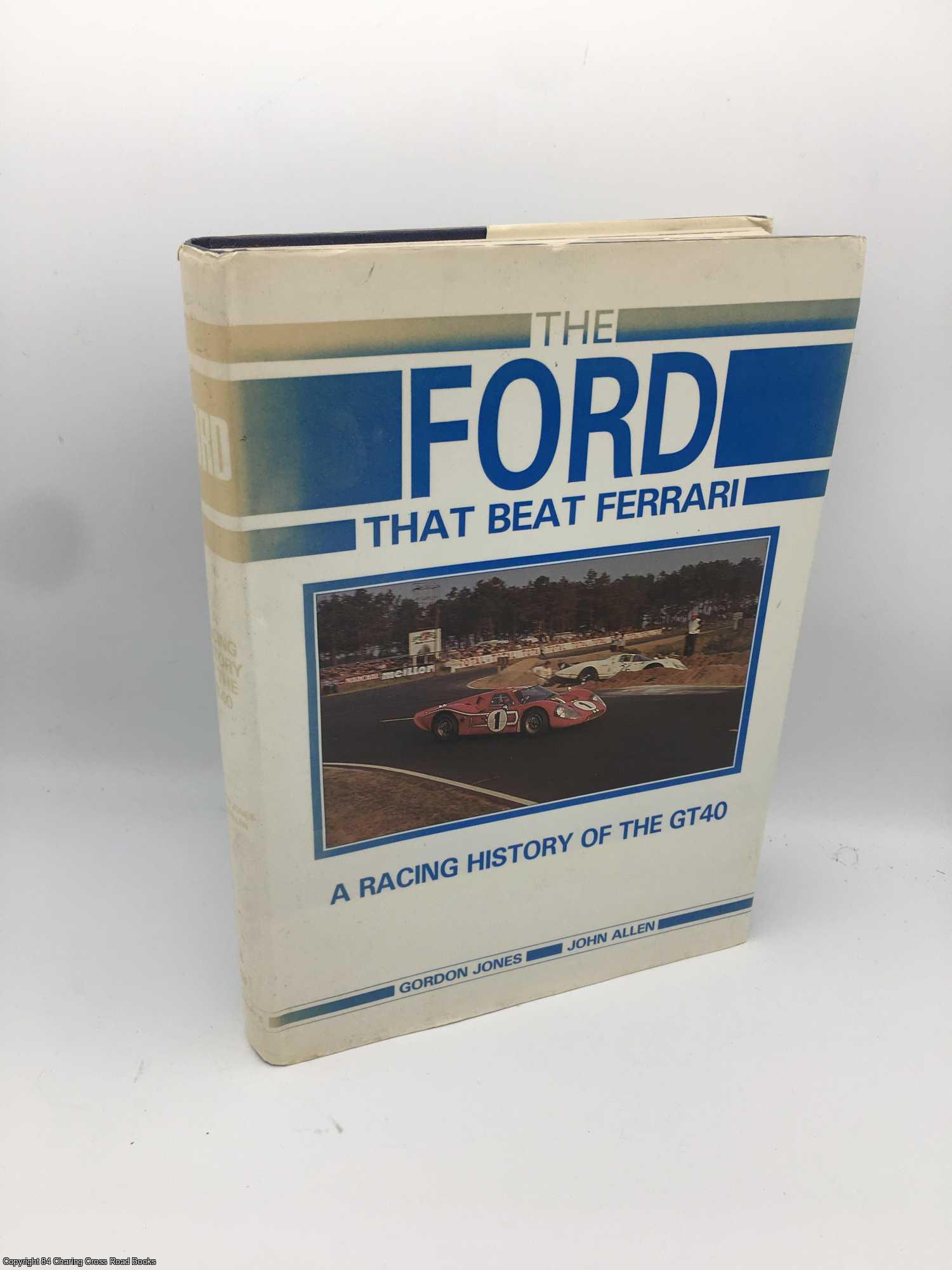 Allen, John S. - Ford That Beat Ferrari: A Racing History of the Ford GT40