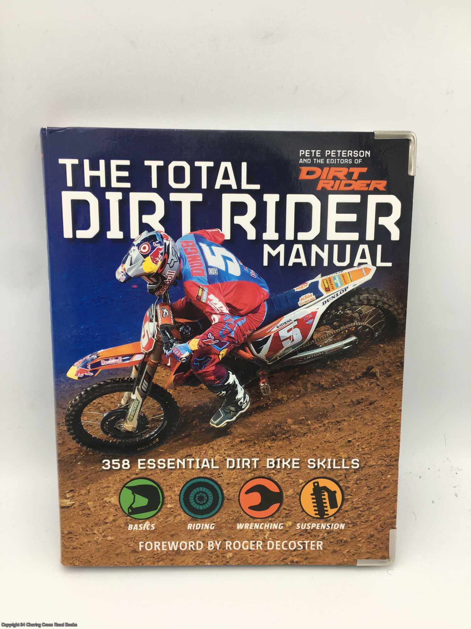 Peterson, Pete - The Total Dirt Rider Manual: 358 Essential Dirt Bike Skills