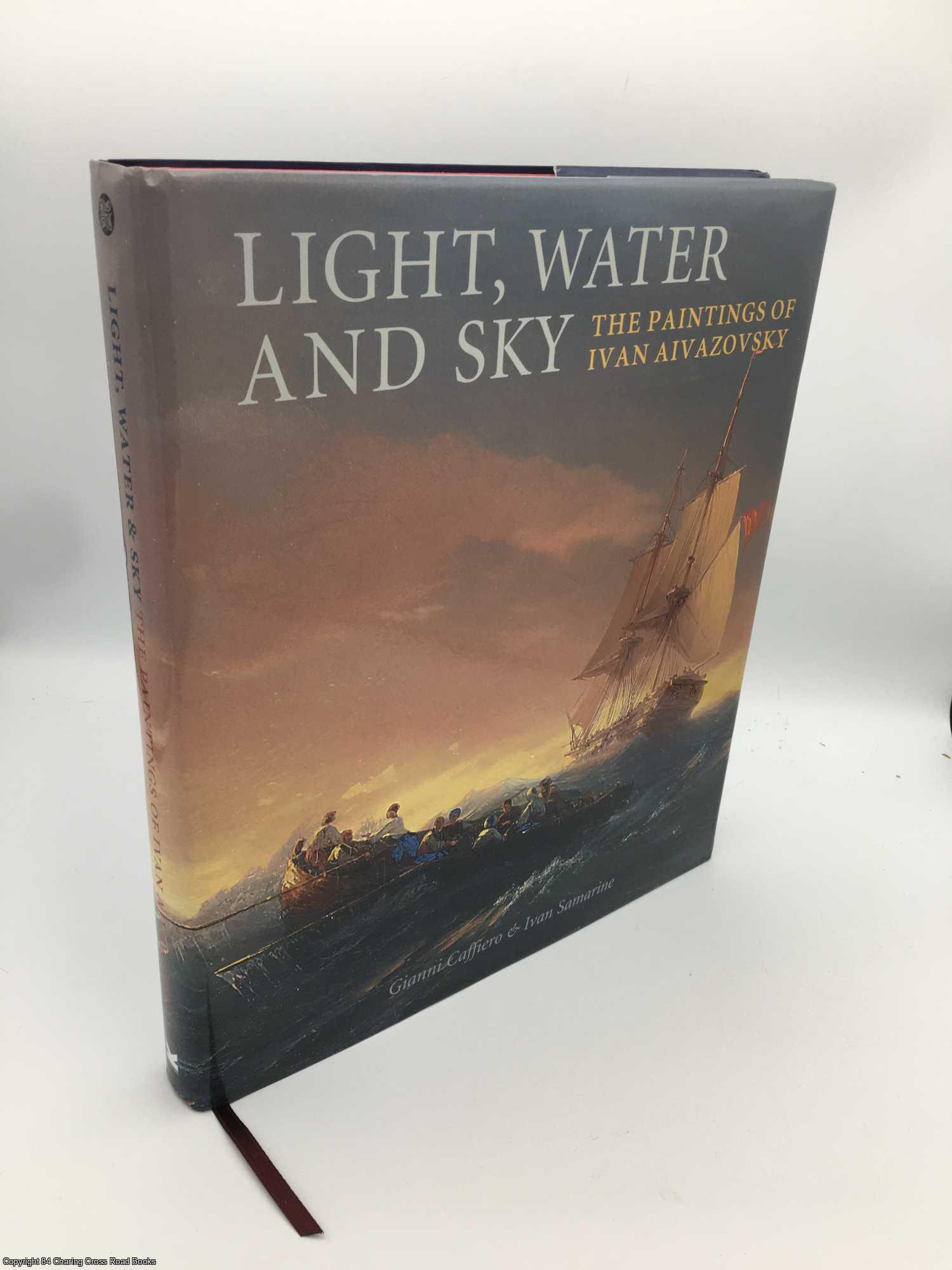 Caffiero, Gianni - Light, Water and Sky: The Paintings of Ivan Aivazovsky