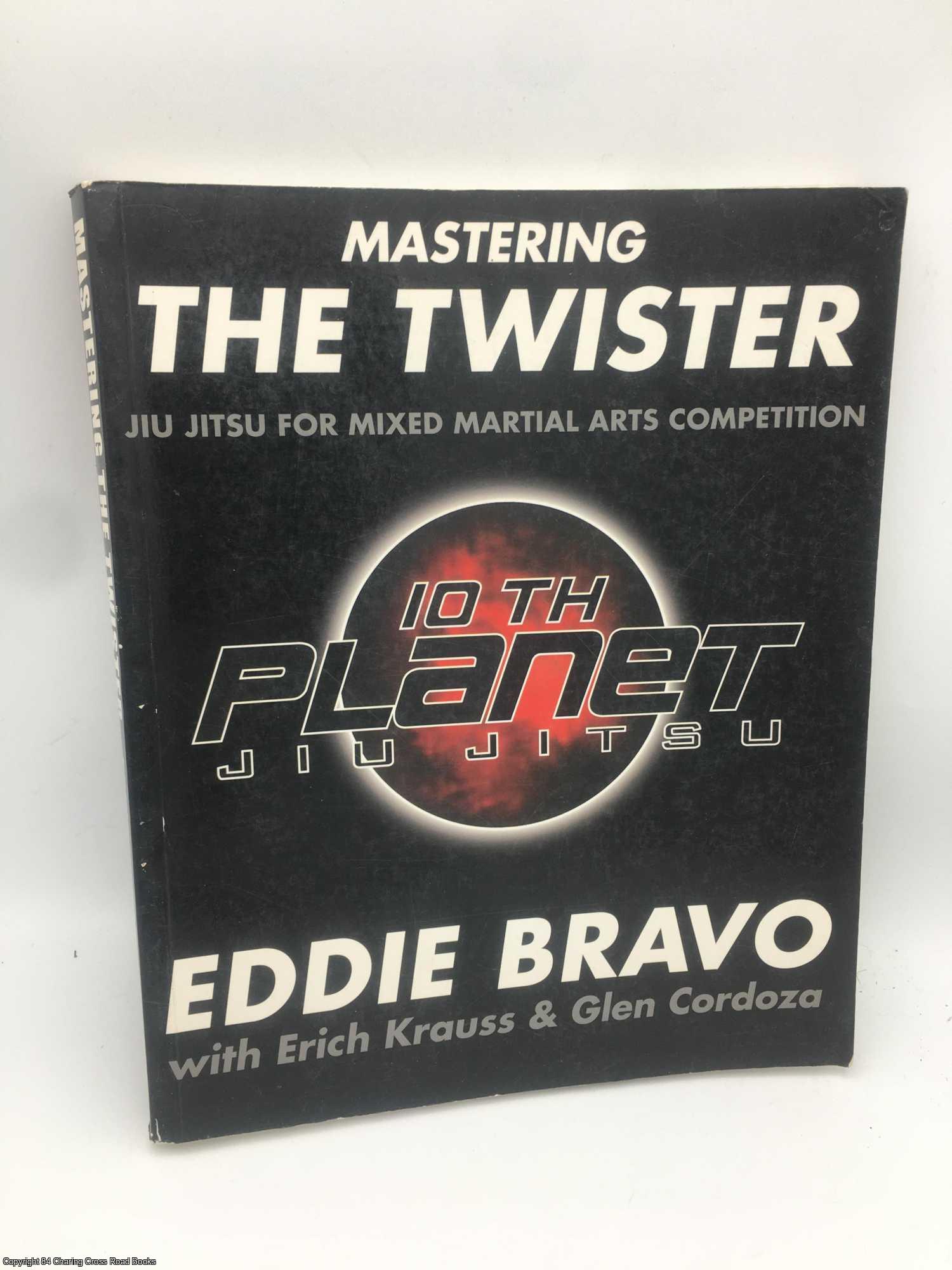 Bravo, Eddie - Mastering the Twister: Jiu-Jitsu for Mixed Martial Arts Competition
