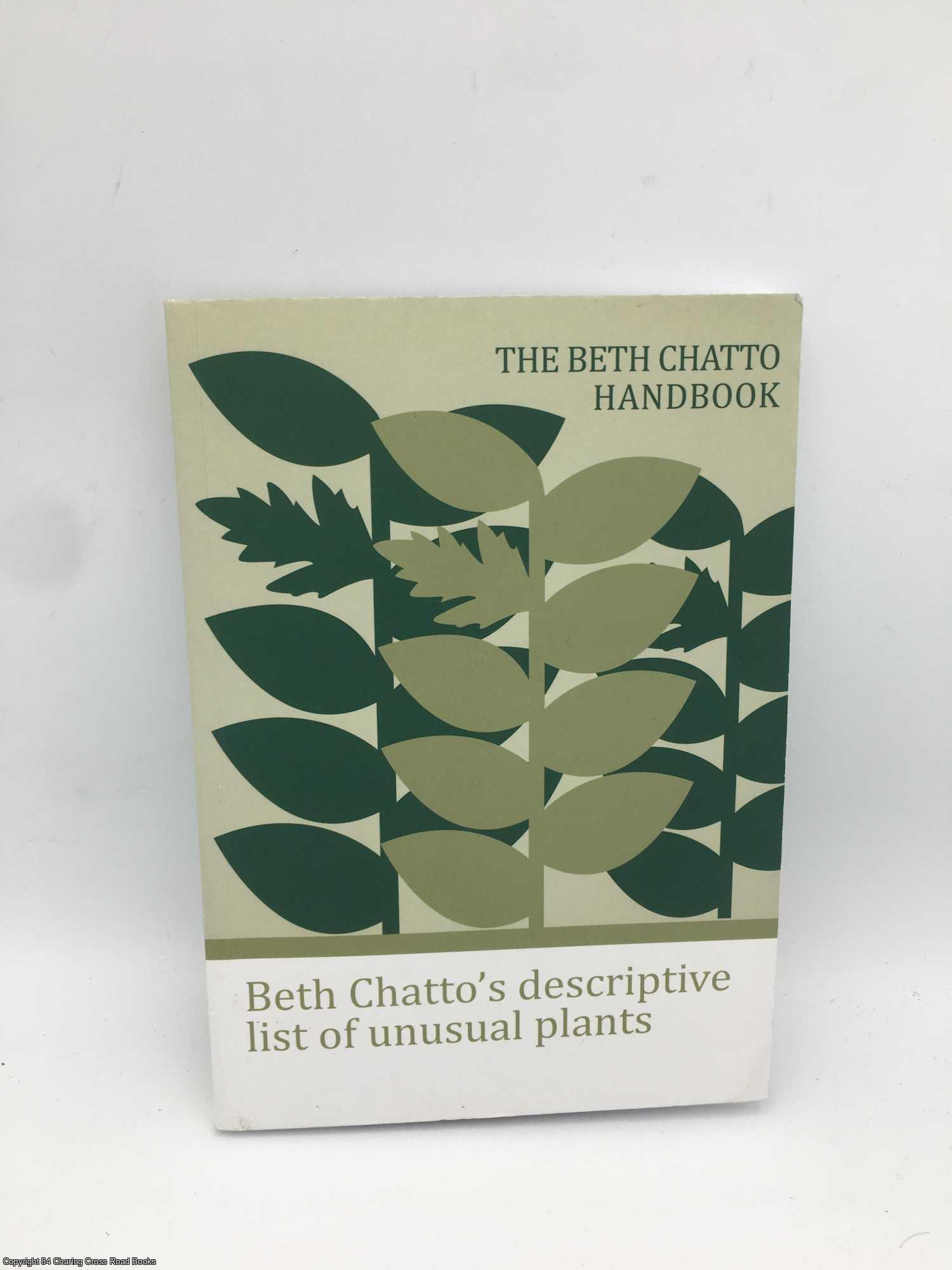  - The Beth Chatto Handbook: Beth Chatto's Descriptive List of Unusual Plants