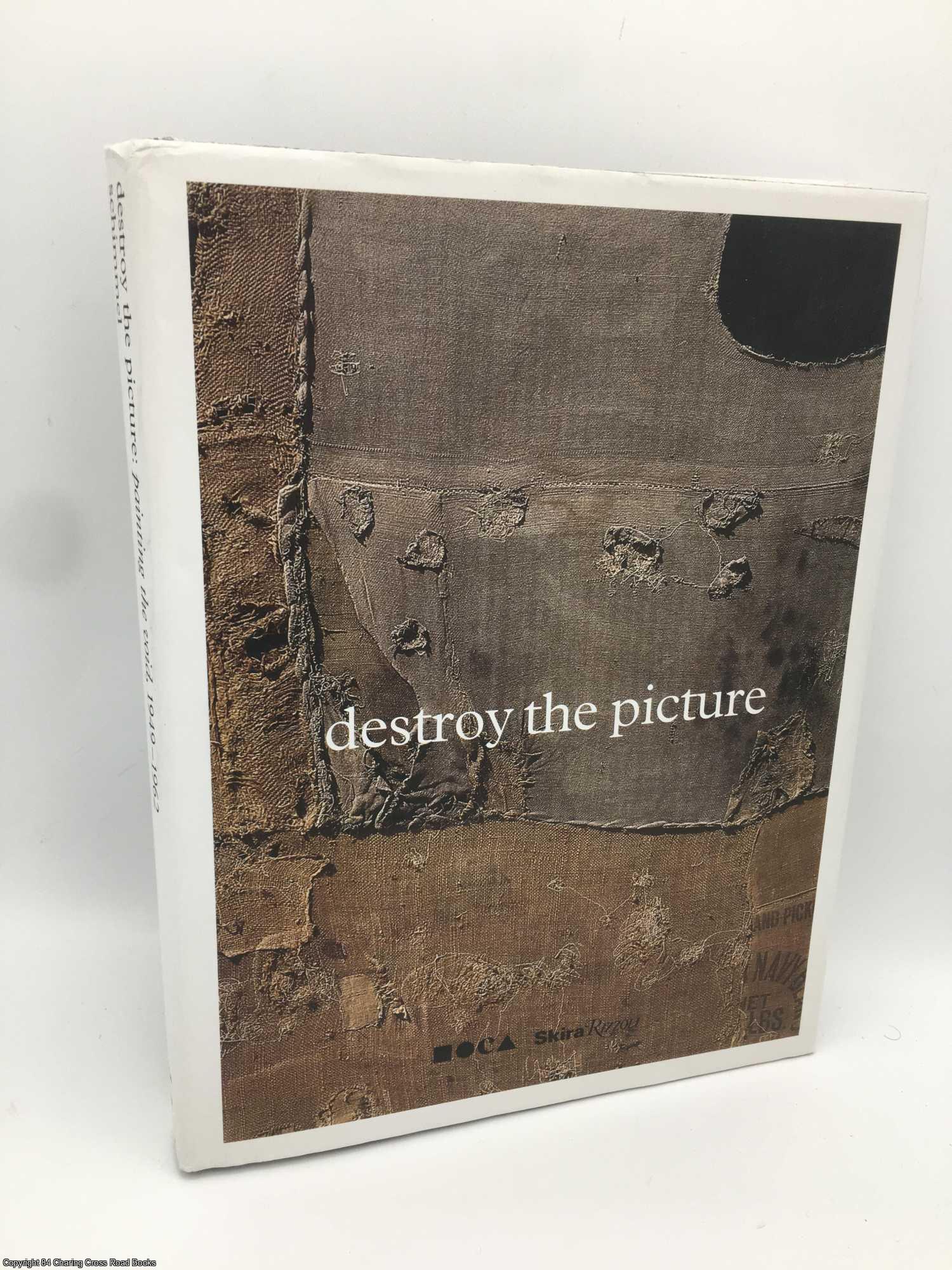 Schimmel, Paul - Destroy the Picture: Painting the Void 1949-1962