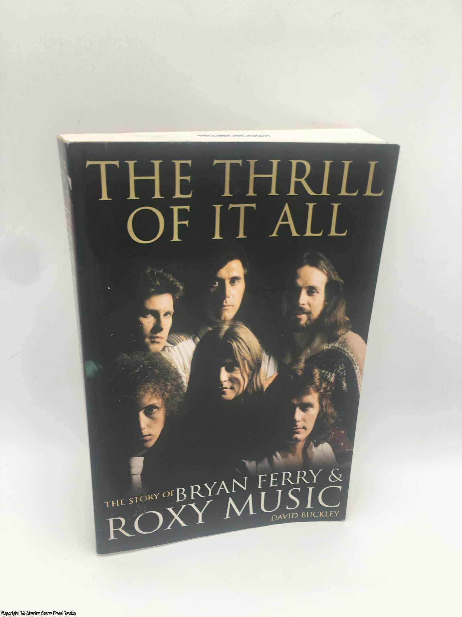 Buckley, David - Bryan Ferry and Roxy Music: The Thrill of It All