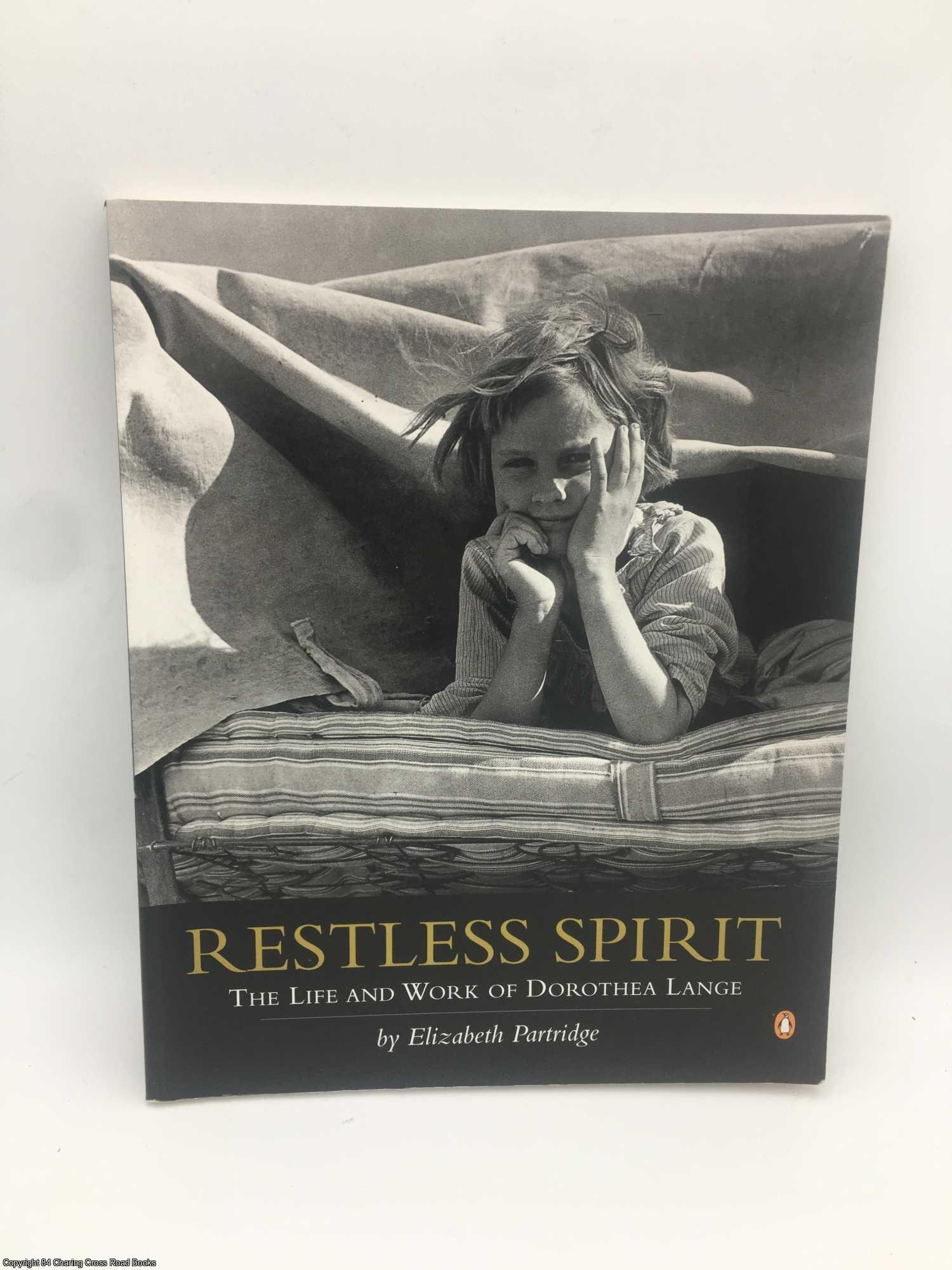 Partridge, Elizabeth - Restless Spirit: The Life and Work of Dorothea Lange