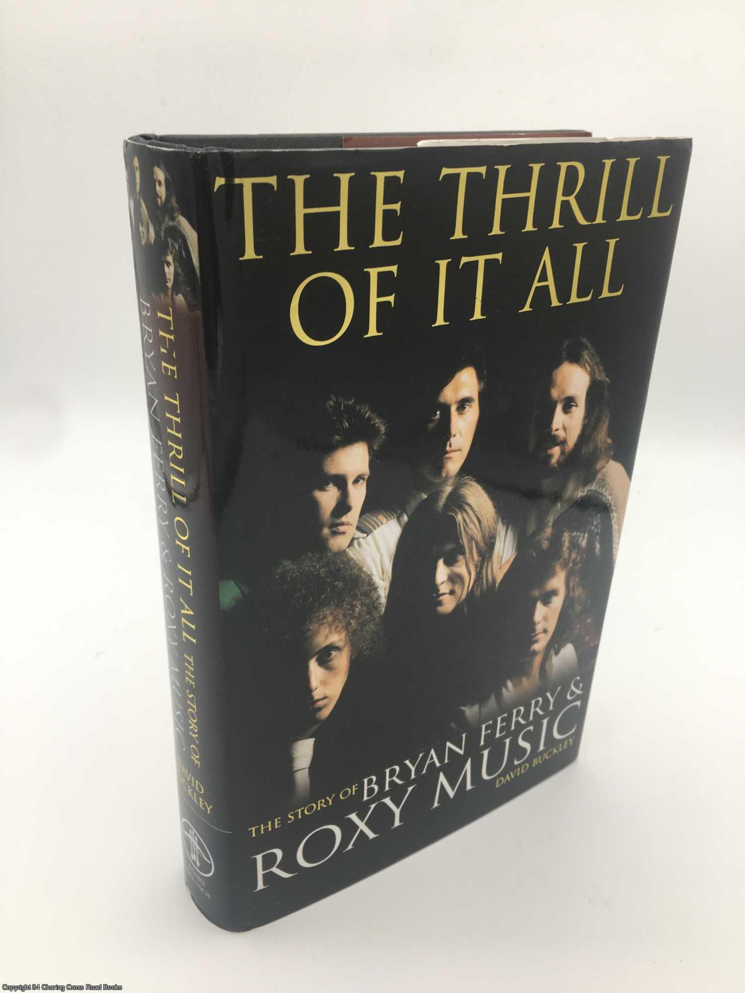Buckley, David - The Thrill of it All: The Story of Bryan Ferry and Roxy Music