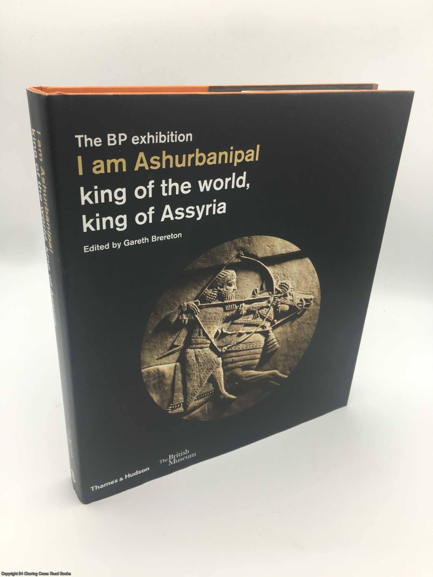 Brereton, Gareth - I am Ashurbanipal: King of the World, King of Assyria