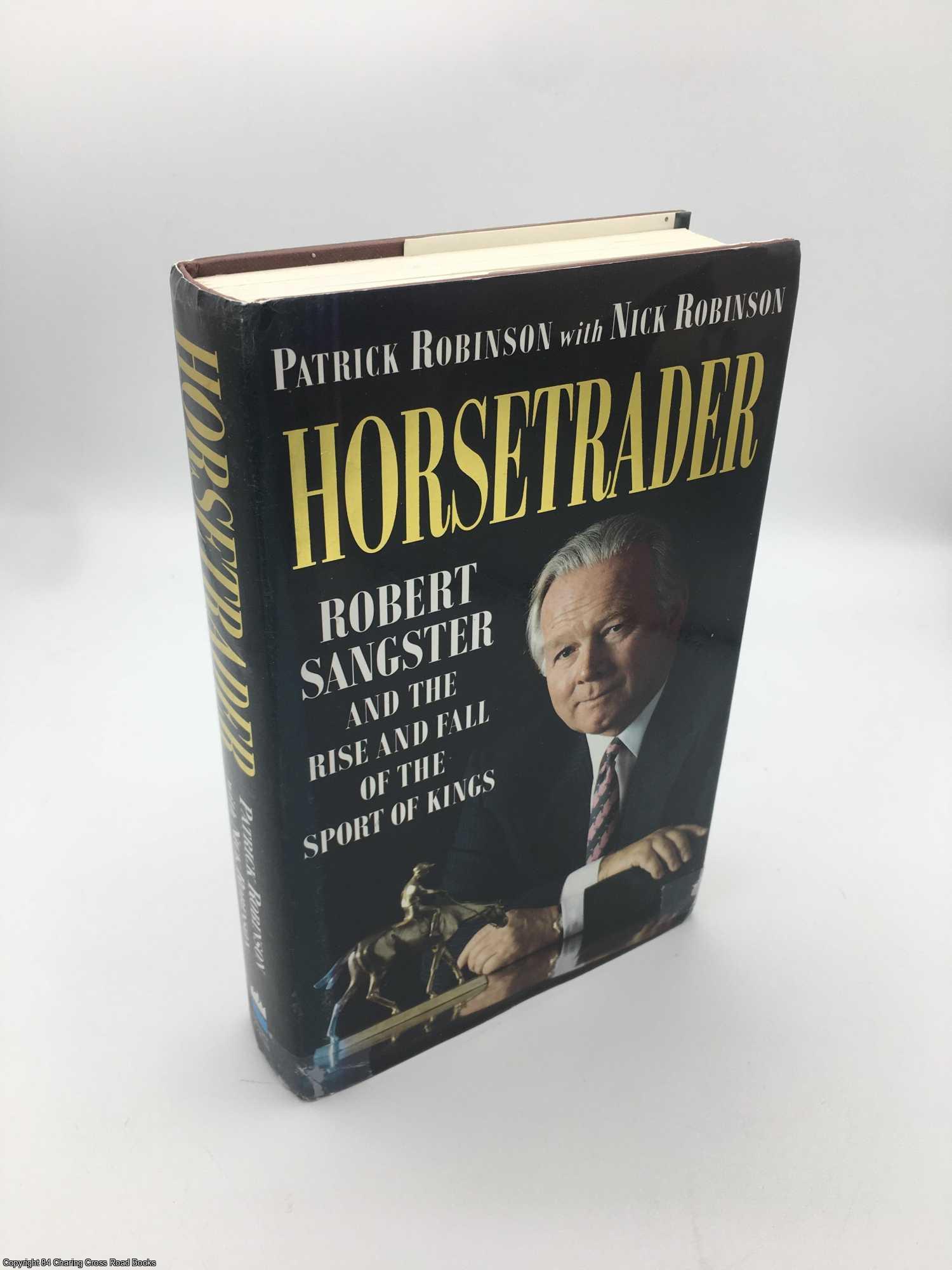 Robinson, Patrick - Horsetrader: Robert Sangster and the Rise and Fall of the Sport of Kings