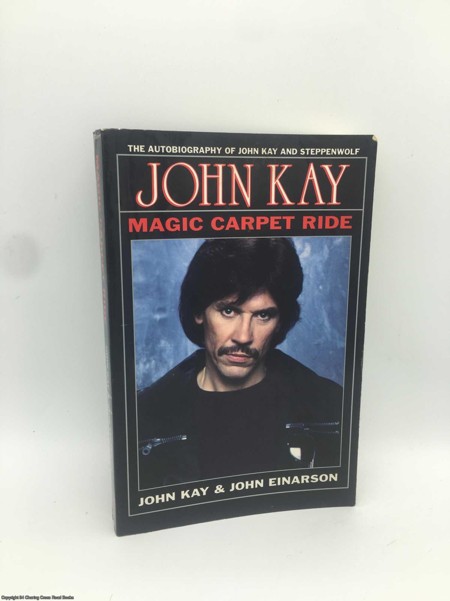 Kay, John; Einarson, John - Magic Carpet Ride: The Autobiography of John Kay and Steppenwolf
