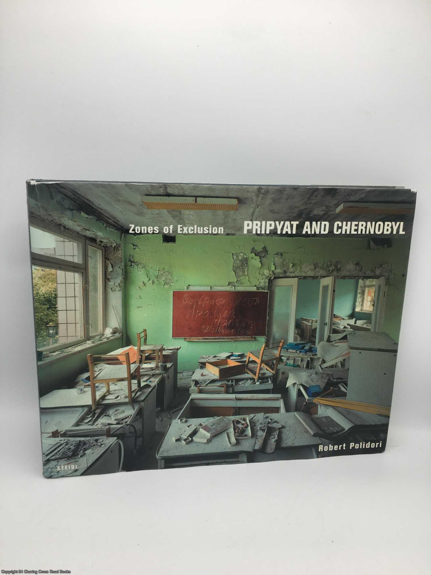 Polidori, Robert - Zones of Exclusion: Pripyat and Chernobyl