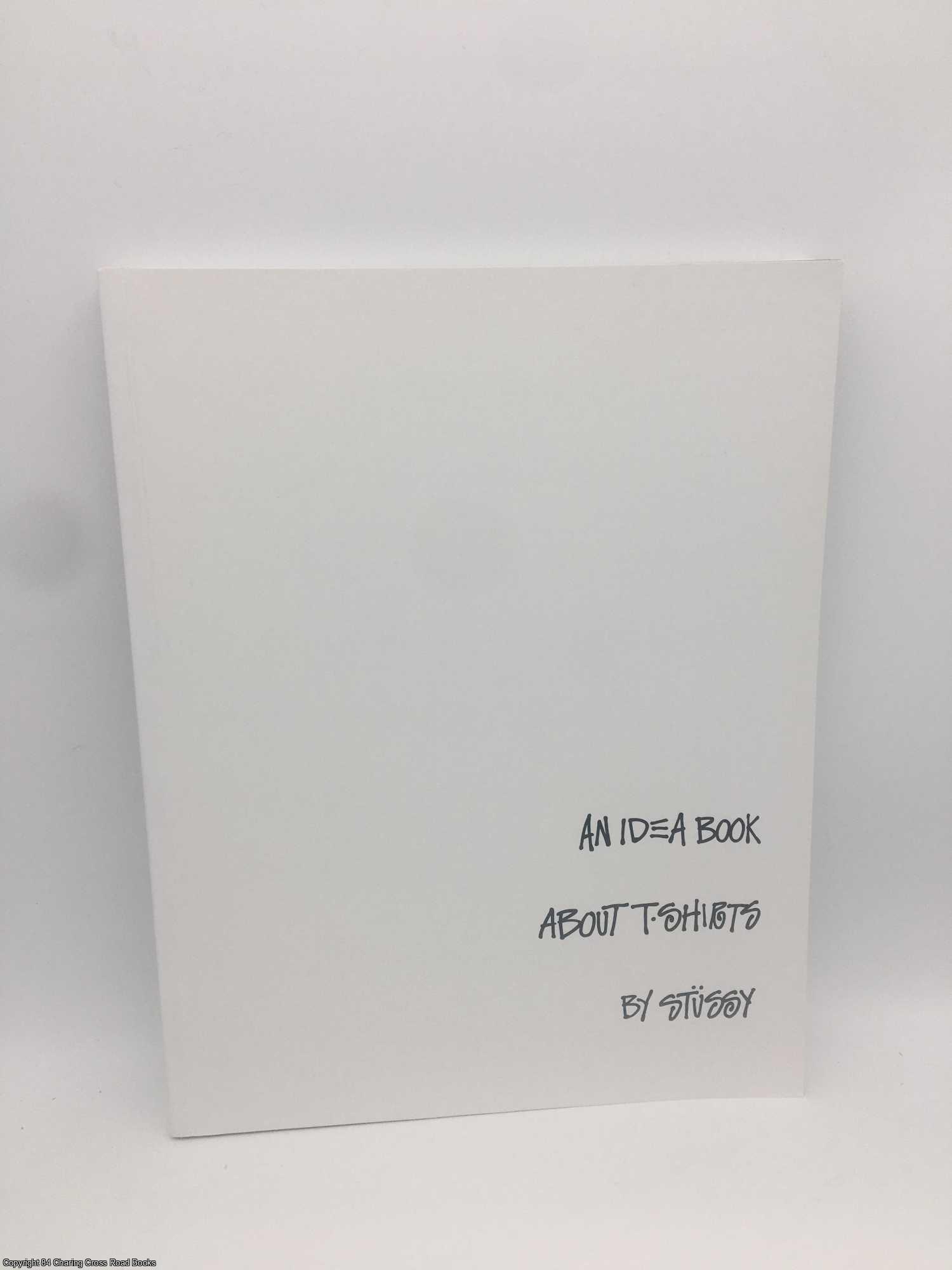 Stussy; Willms; McKimm - An Idea Book About T-Shirts by Stussy