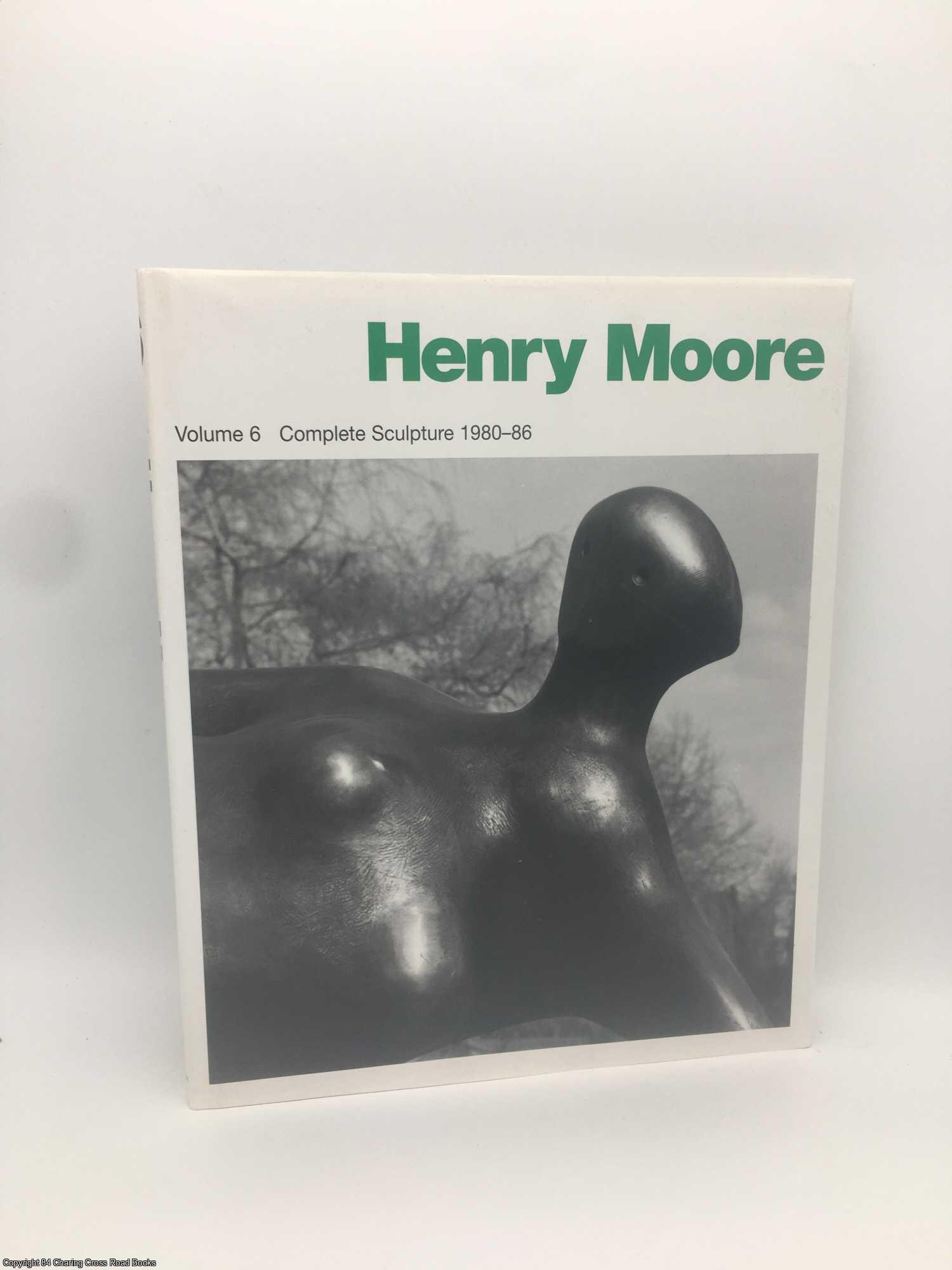 Moore, Henry - Henry Moore: Complete Sculpture Vol 6 Sculpture 1980-86