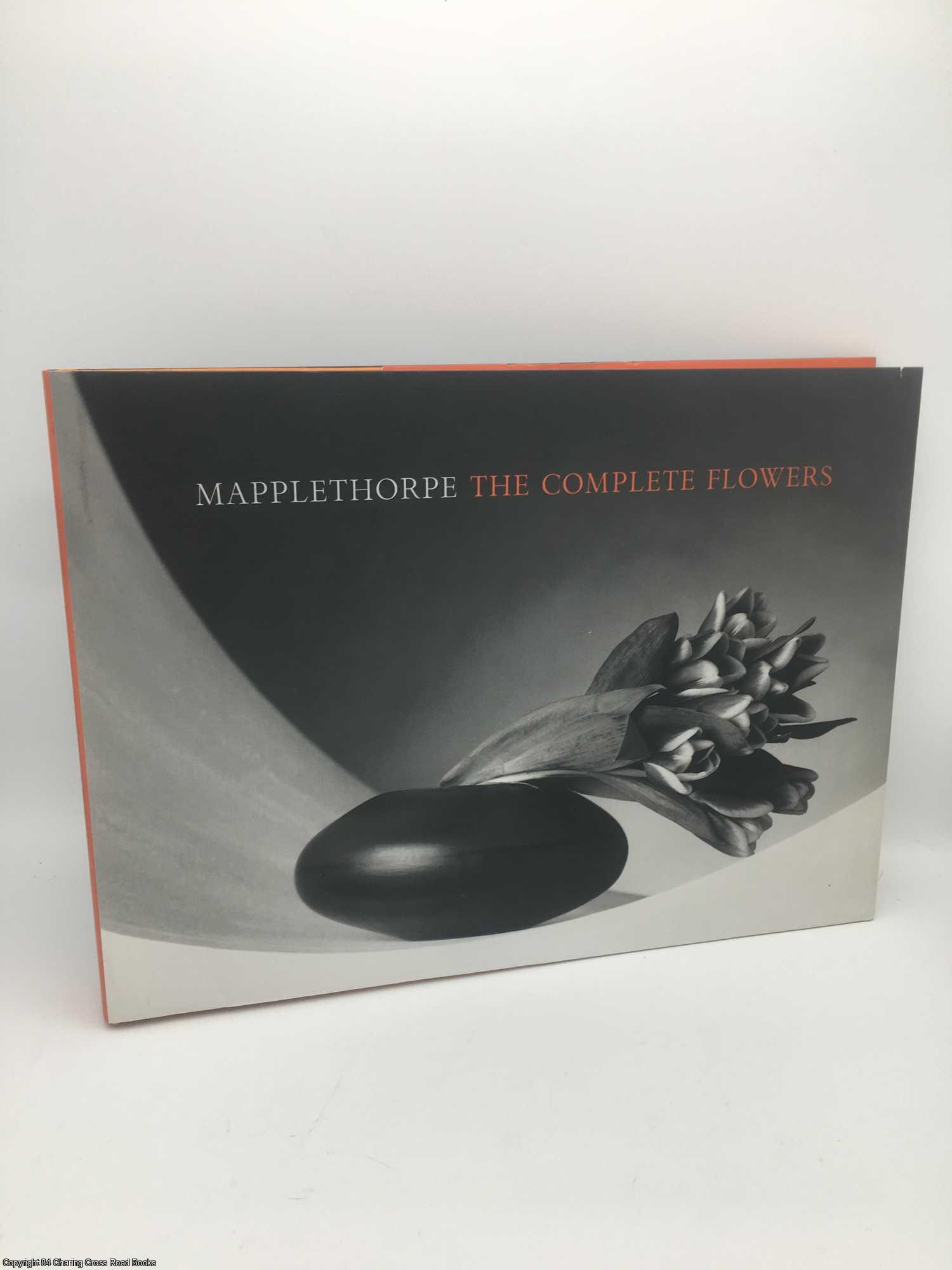 Mapplethorpe, Robert; Muschamp - Mapplethorpe The Complete Flowers