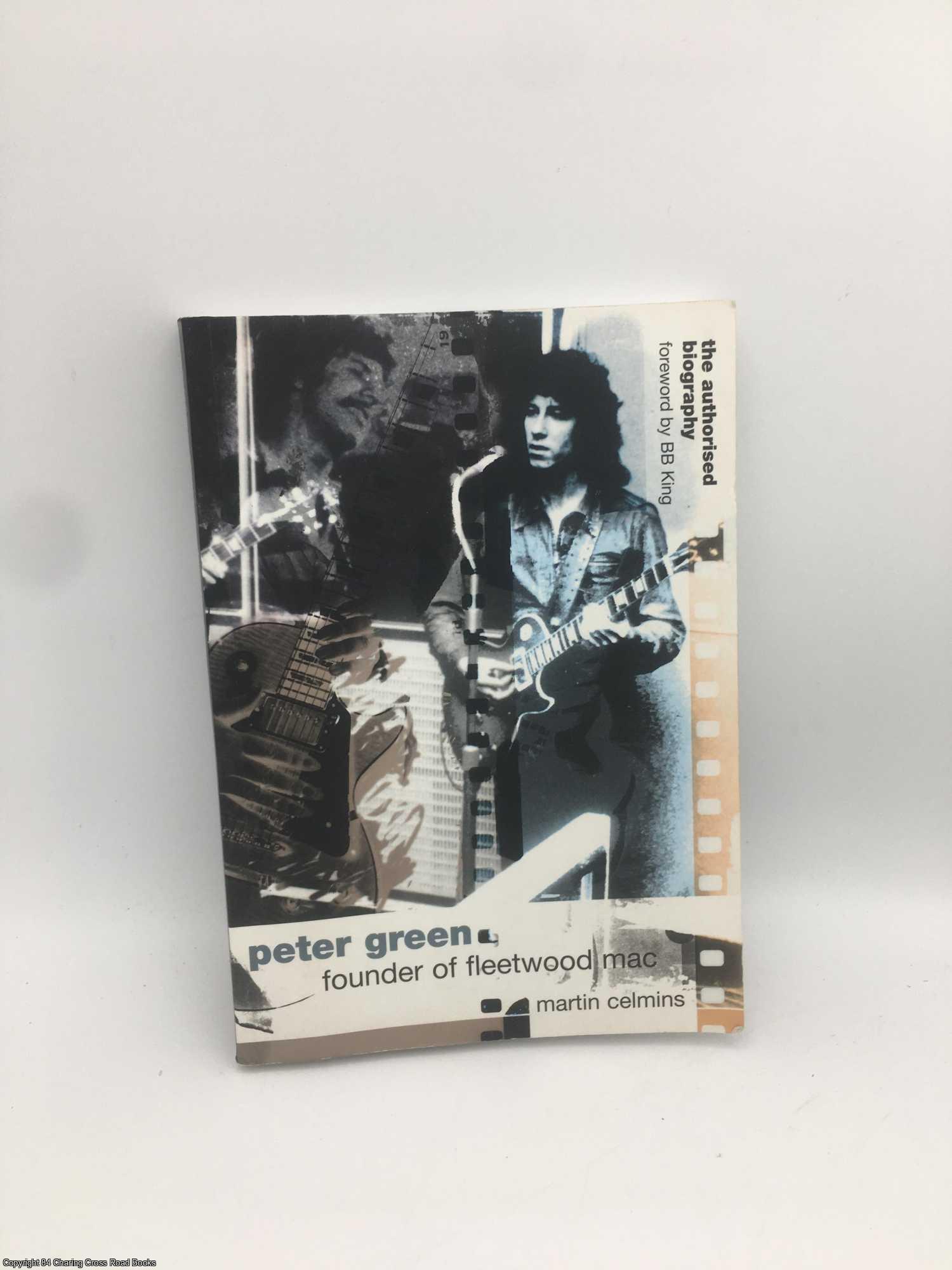 Celmins, Martin - Peter Green: Founder of Fleetwood Mac, Authorised Biography