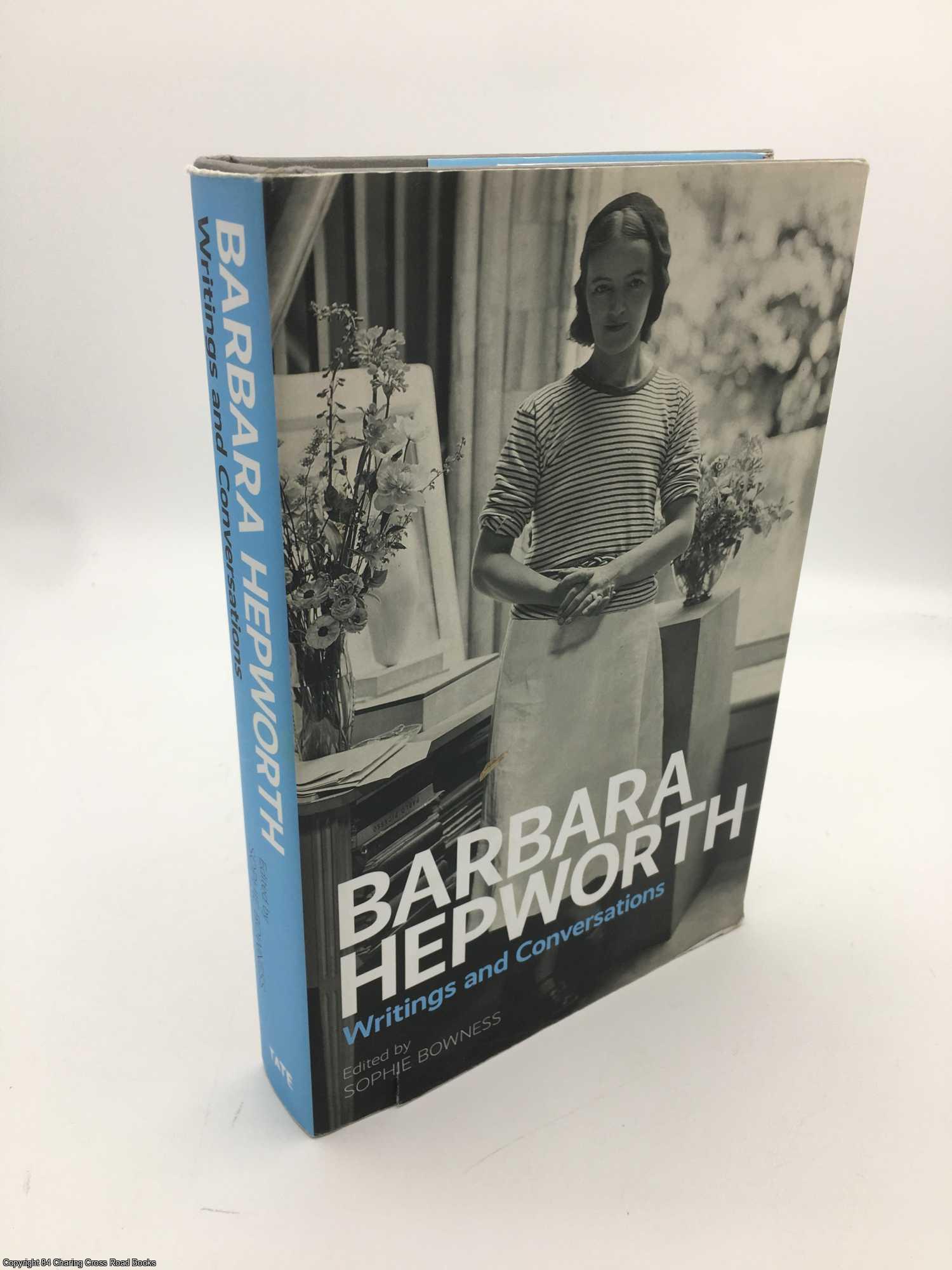 Bowness, Sophie - Barbara Hepworth:Writings and Conversations