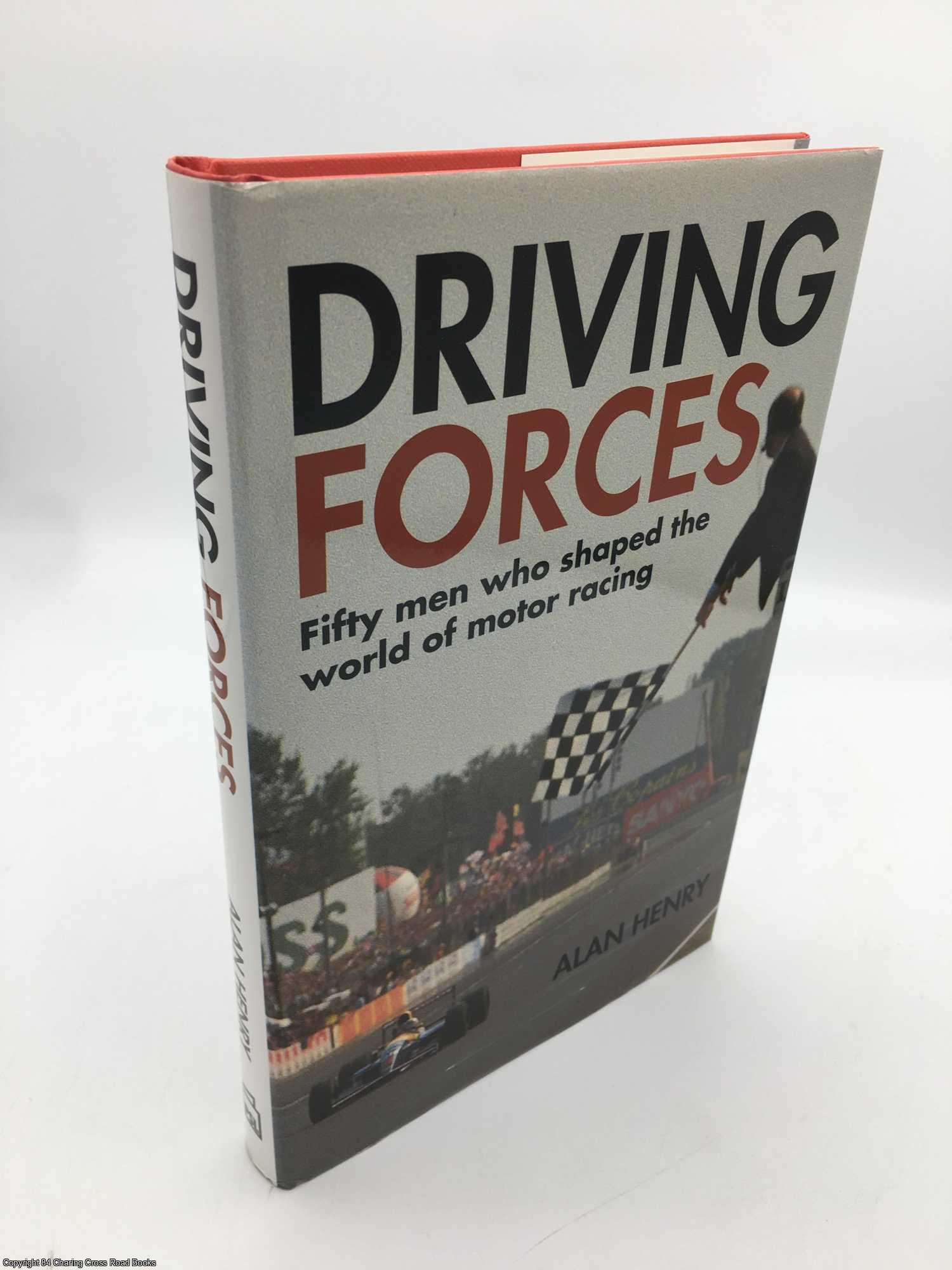 Henry, Alan - Driving Forces: Fifty Men Who Have Shaped Motor Racing