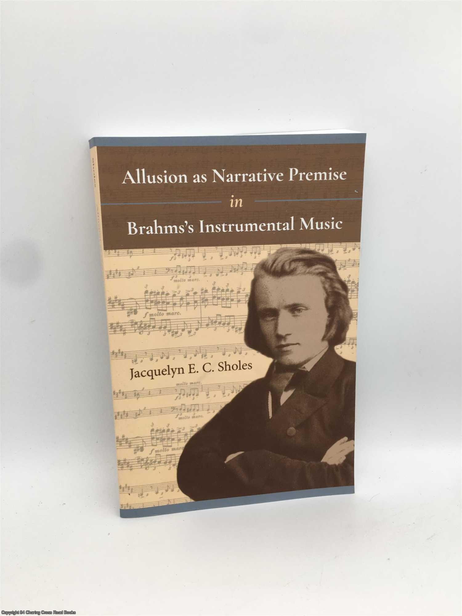 Sholes, Jacquelyn - Allusion as Narrative Premise in Brahms'?s Instrumental Music