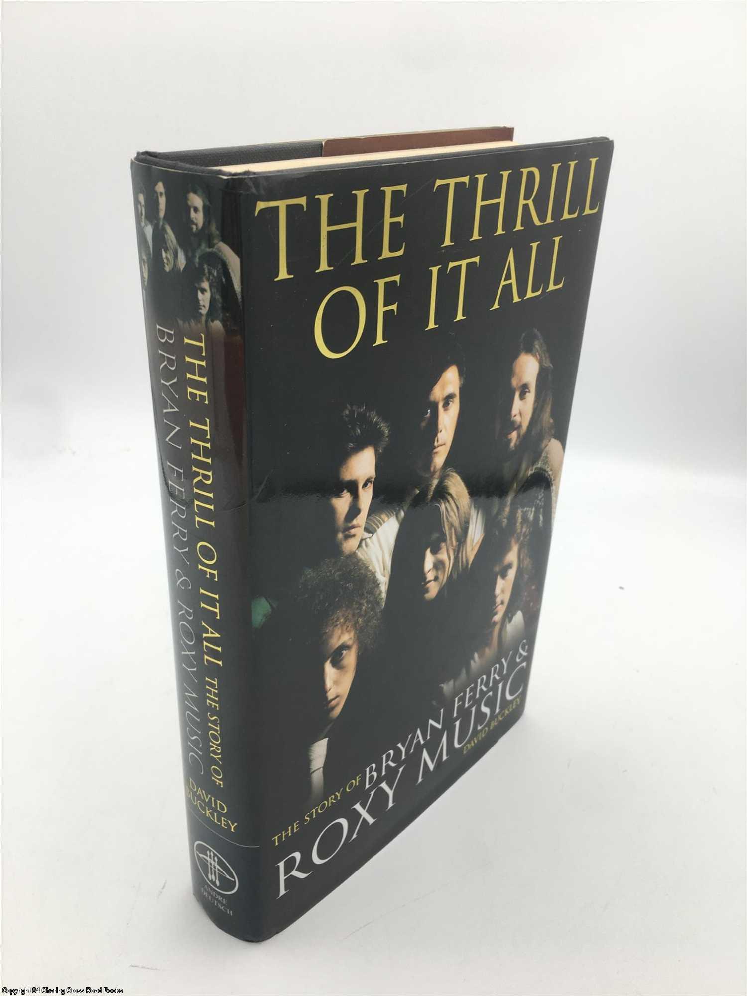 Buckley, David - The Thrill of it All: The Story of Bryan Ferry and Roxy Music