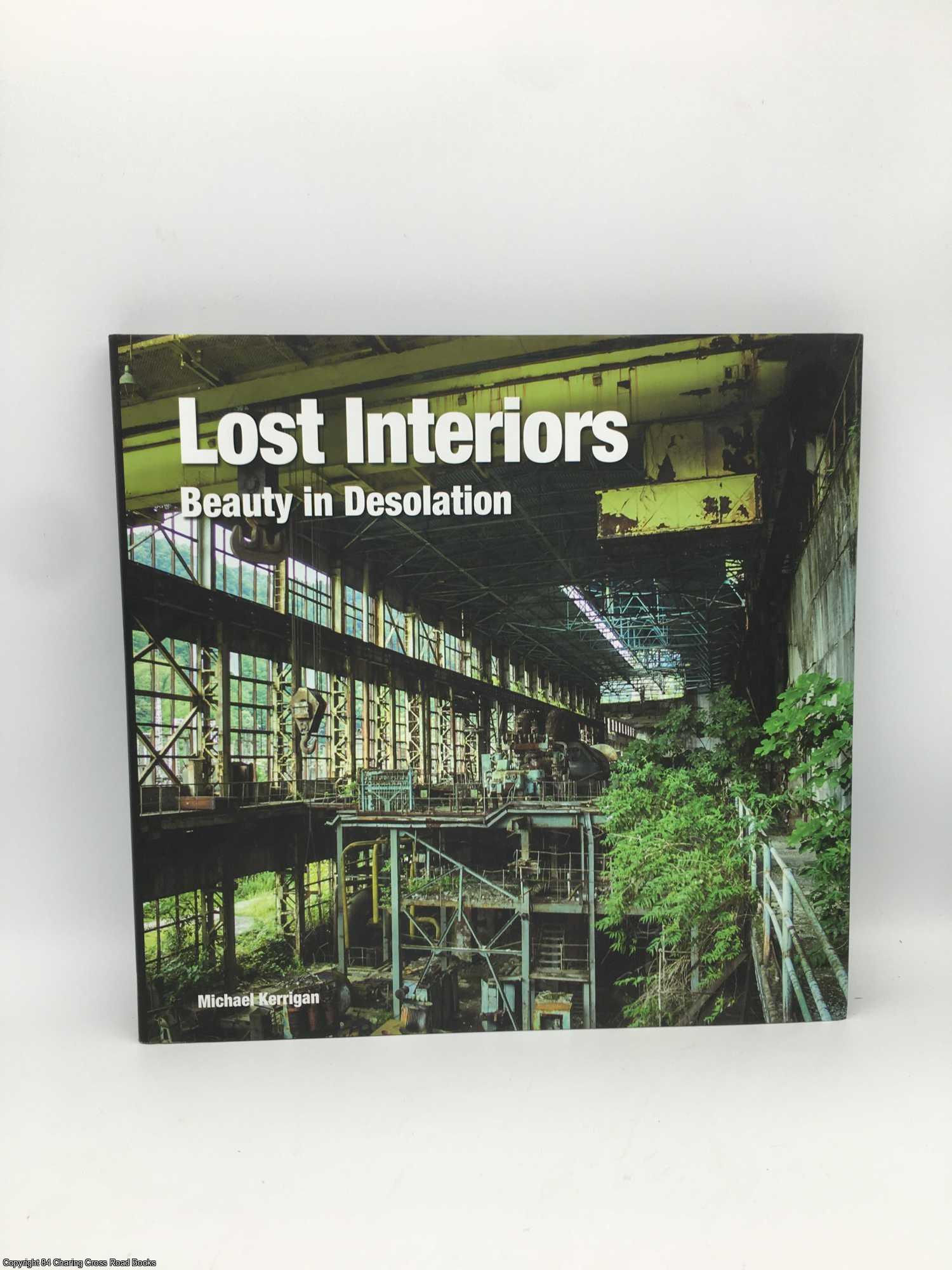 Kerrigan, Michael - Lost Interiors: Beauty in Isolation