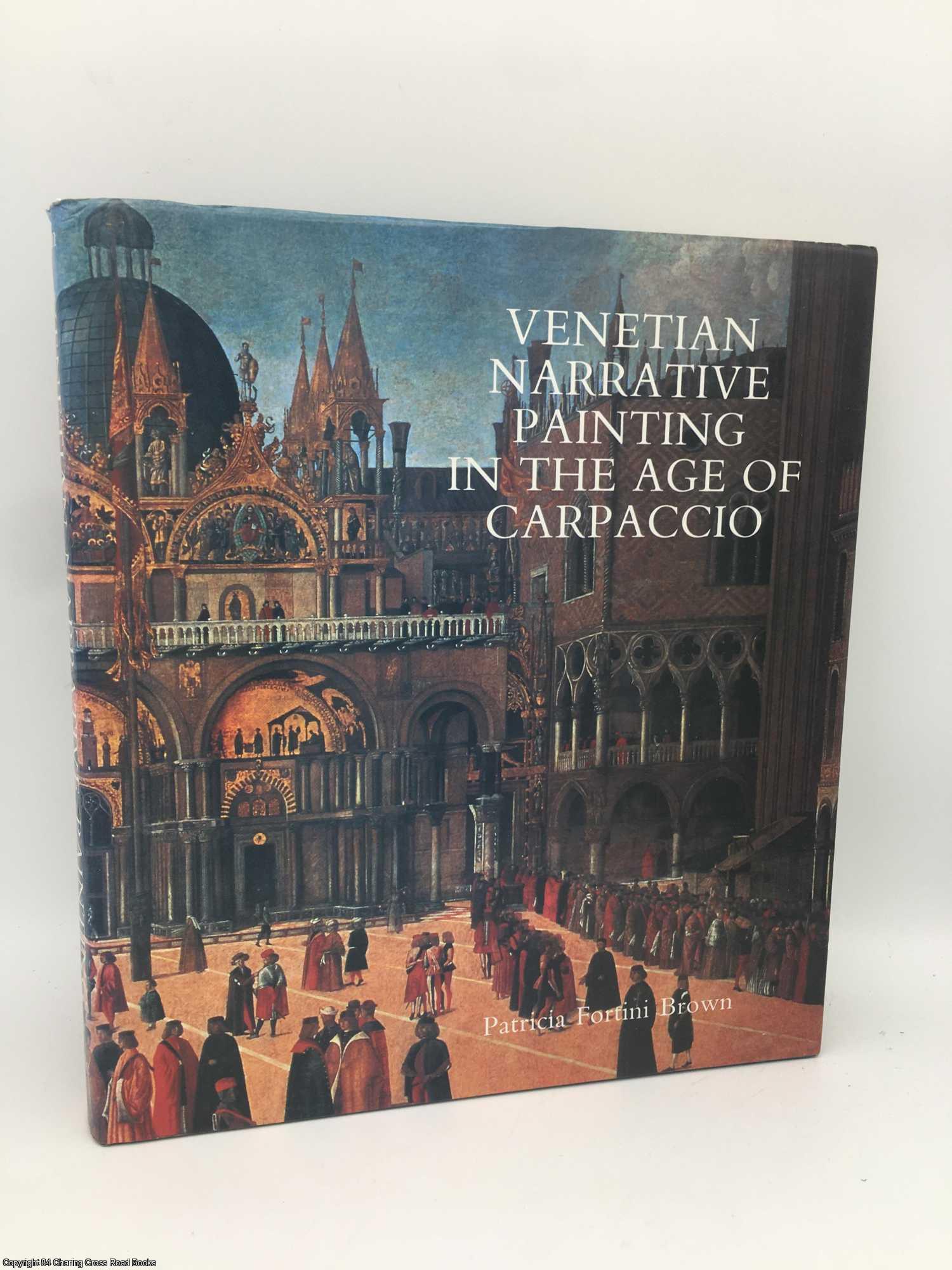 Brown, Patricia Fortini - Venetian Narrative Painting in the Age of Carpaccio
