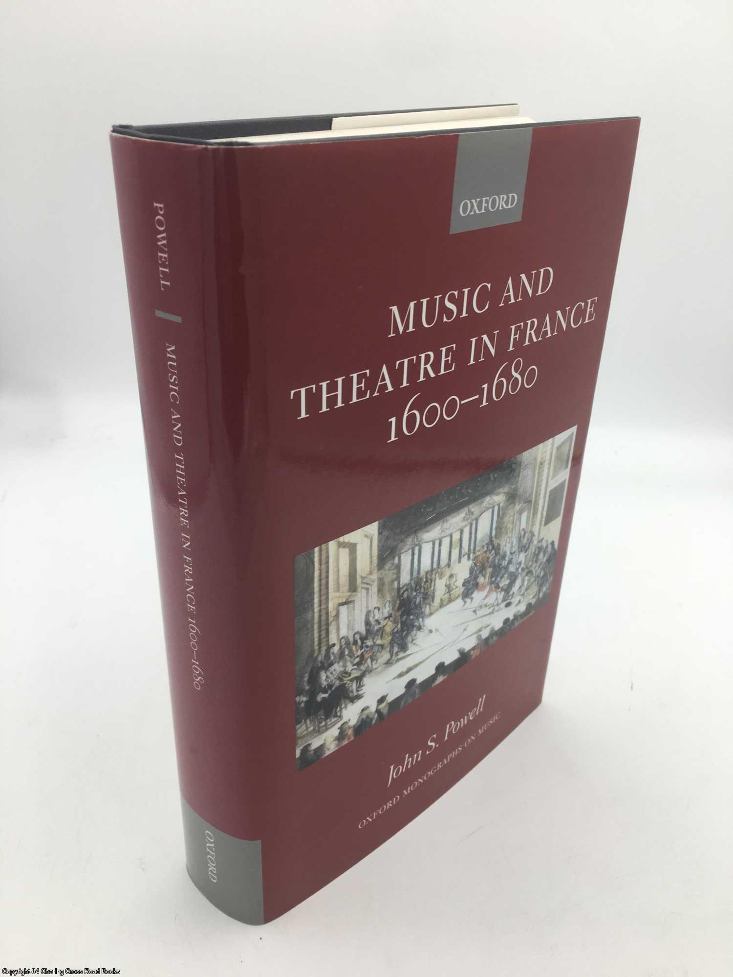 Powell, John S. - Music and Theatre in France 1600-1680