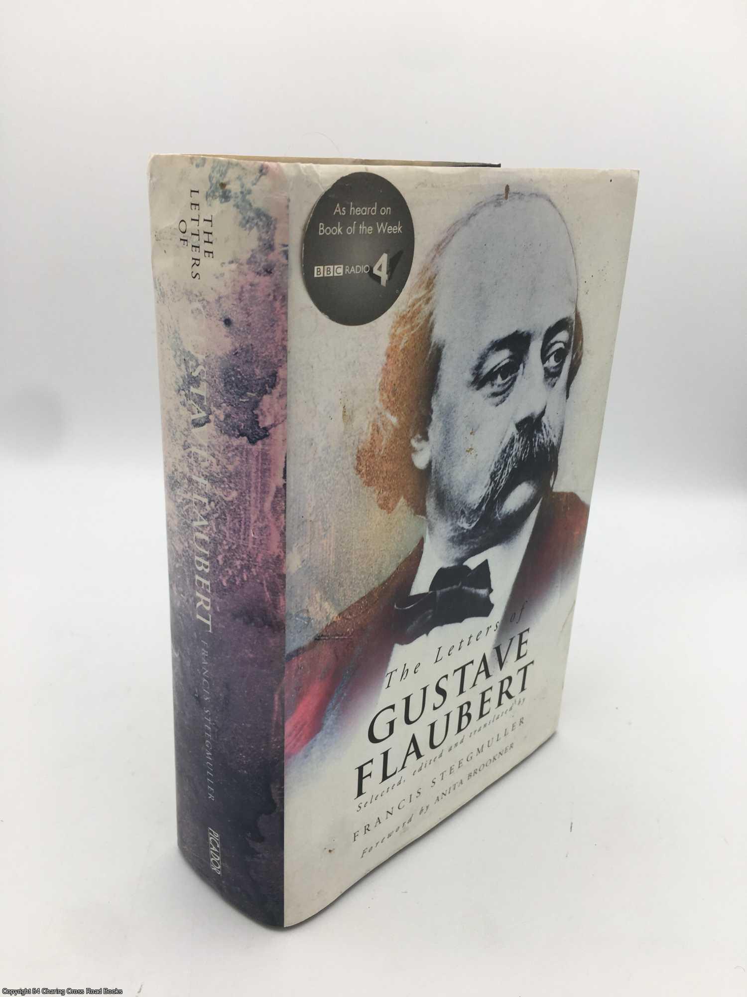 Steegmuller; Flaubert; Brookner - Letters of Gustave Flaubert: 1830-1880