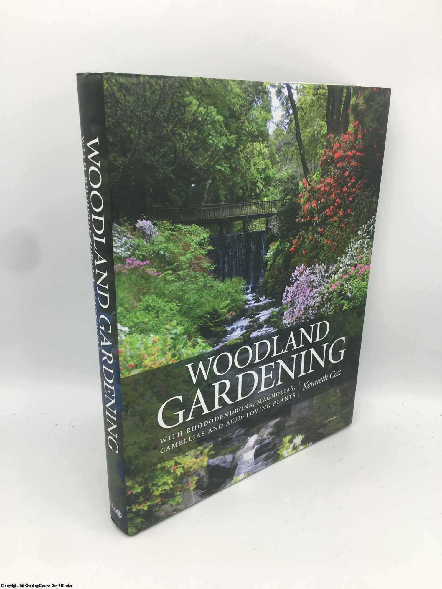 Cox, Kenneth - Woodland Gardening: Landscaping with Rhododendrons, Magnolias & Camellias
