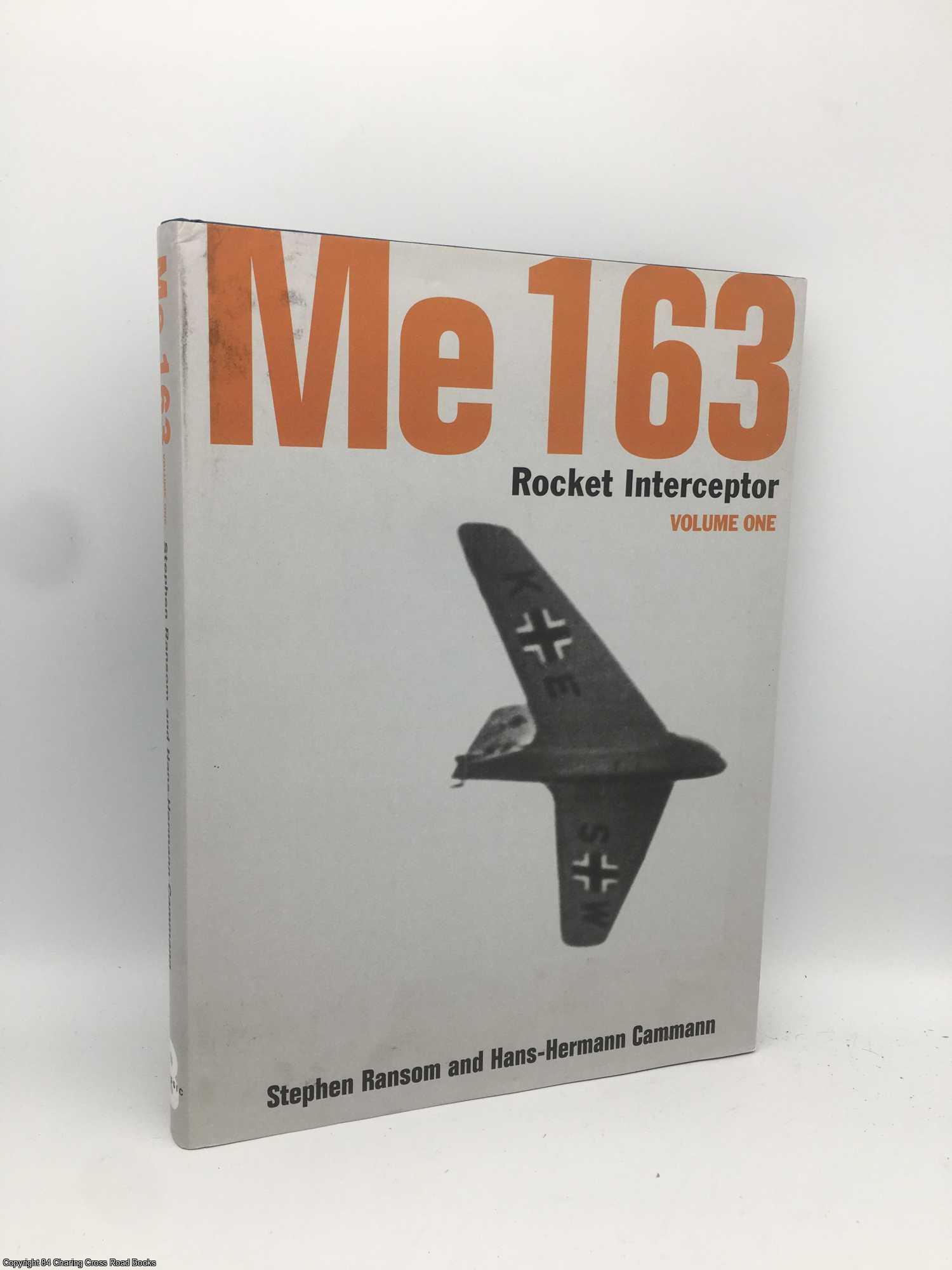 Ransom, Stephen; Cammann, Hans-Hermann - Me 163: Rocket Interceptor Volume One