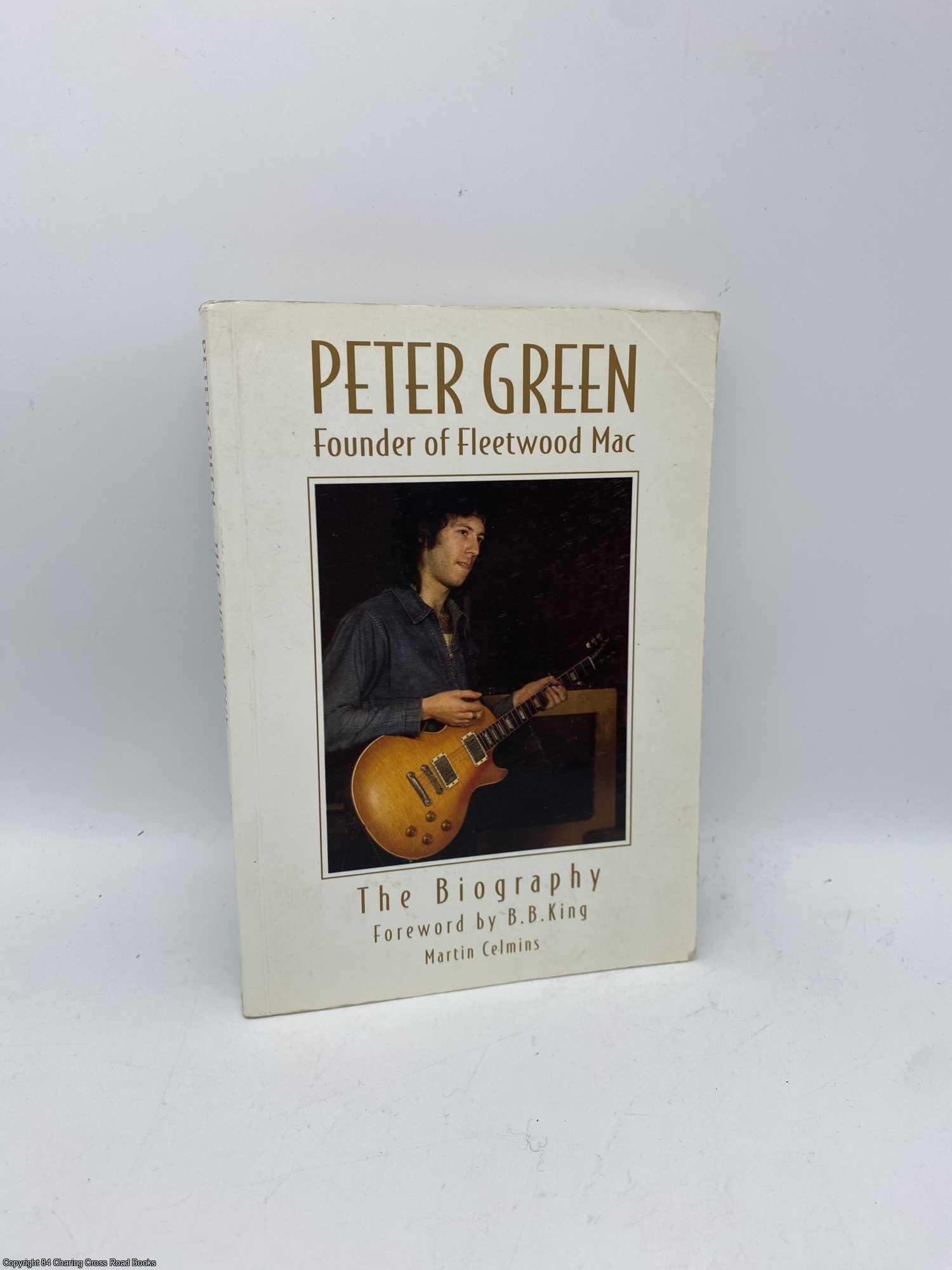 Celmins, Martin - Peter Green: Founder of Fleetwood Mac - The Biography